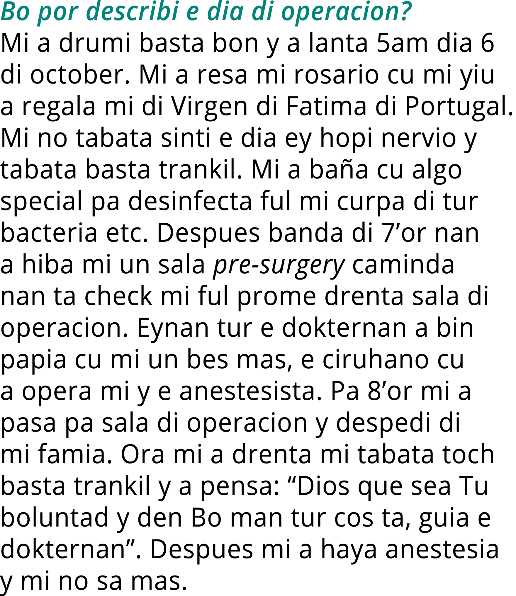 Bo por describi e dia di operacion  Mi a drumi basta bon y a lanta 5am dia 6 di october  Mi a resa mi rosario cu mi y   