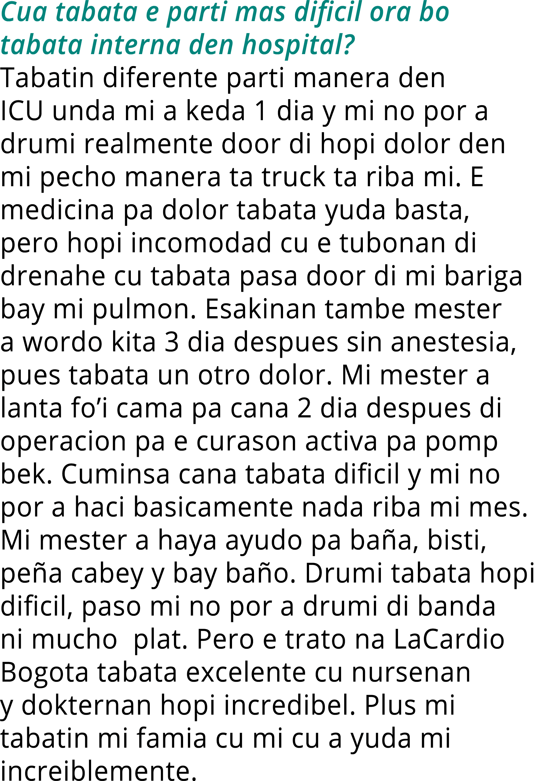 Cua tabata e parti mas dificil ora bo tabata interna den hospital  Tabatin diferente parti manera den ICU unda mi a k   