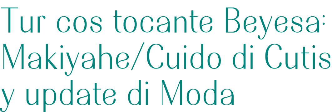 Tur cos tocante Beyesa: Makiyahe Cuido di Cutis y update di Moda