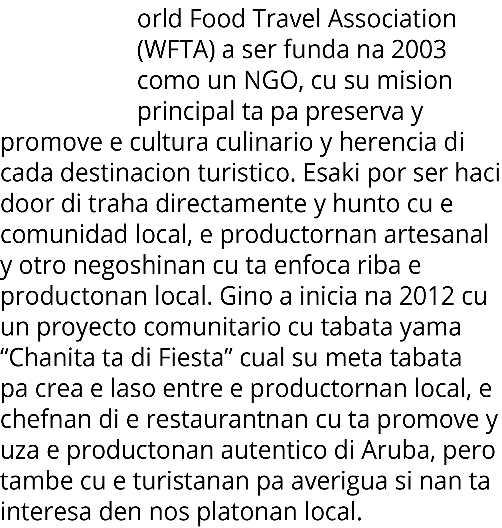 orld Food Travel Association (WFTA) a ser funda na 2003 como un NGO, cu su mision principal ta pa preserva y promove    