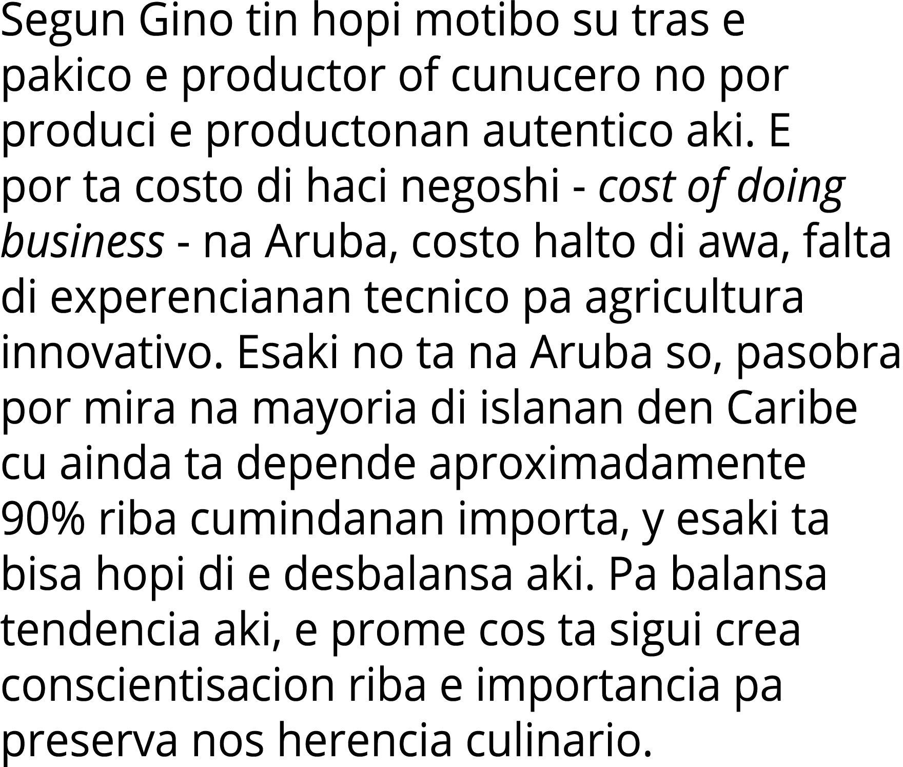 Segun Gino tin hopi motibo su tras e pakico e productor of cunucero no por produci e productonan autentico aki  E por   