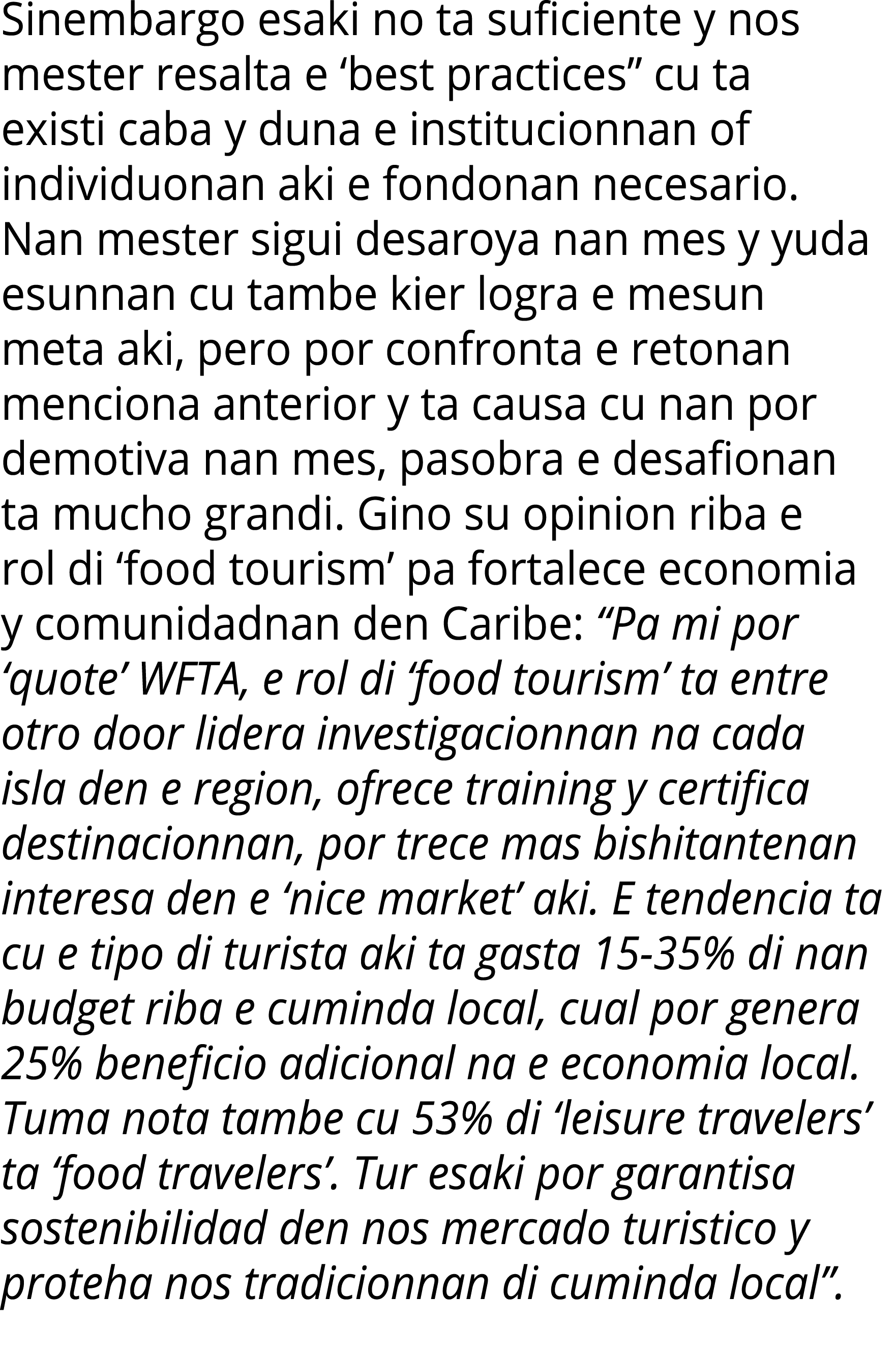 Sinembargo esaki no ta suficiente y nos mester resalta e  best practices  cu ta existi caba y duna e institucionnan o   