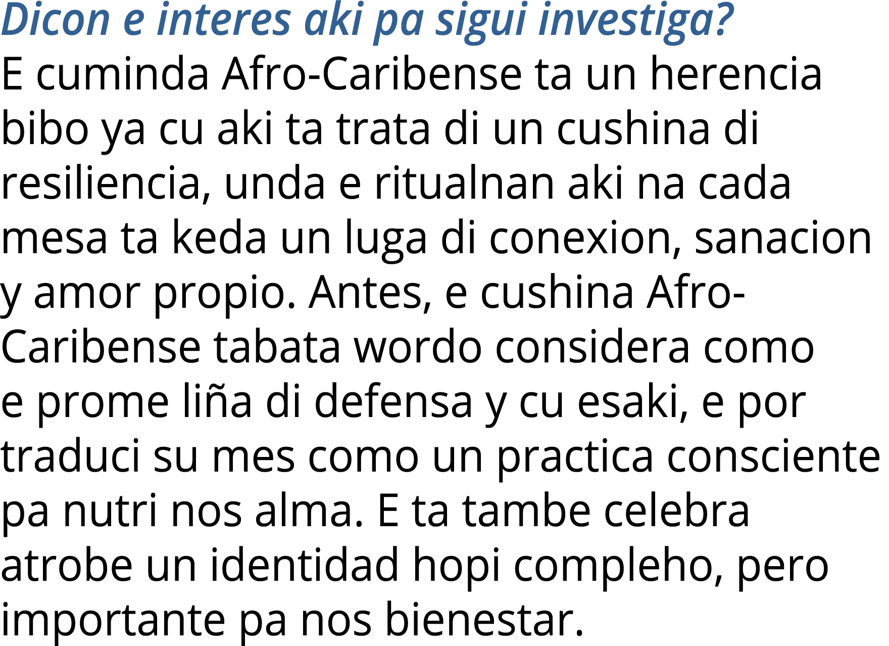 Dicon e interes aki pa sigui investiga  E cuminda Afro-Caribense ta un herencia bibo ya cu aki ta trata di un cushina   