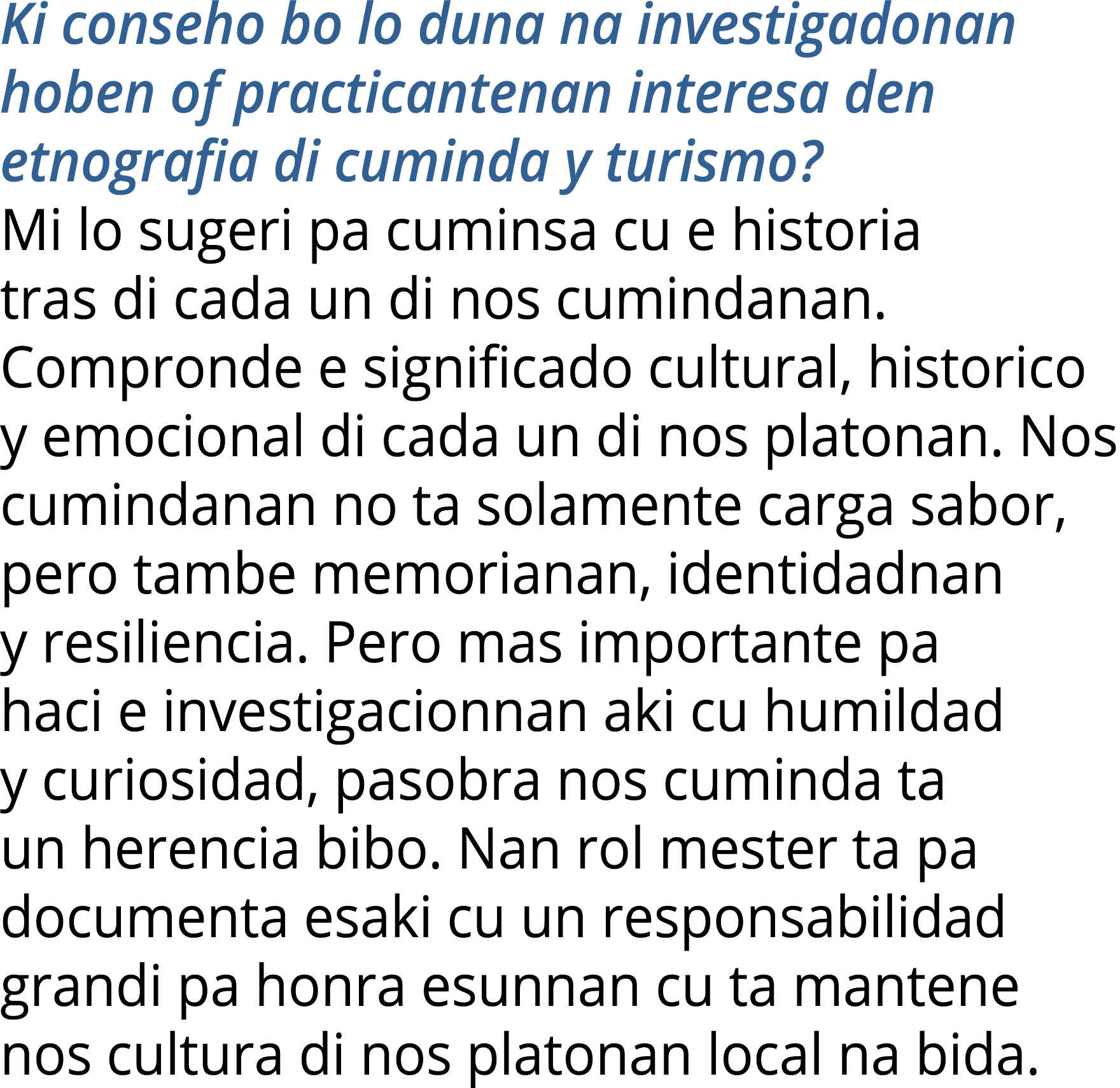Ki conseho bo lo duna na investigadonan hoben of practicantenan interesa den etnografia di cuminda y turismo  Mi lo s   