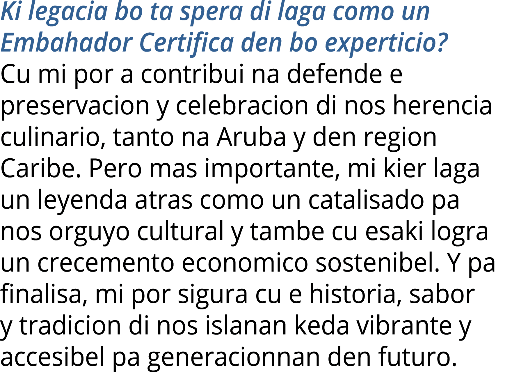 Ki legacia bo ta spera di laga como un Embahador Certifica den bo experticio  Cu mi por a contribui na defende e pres   