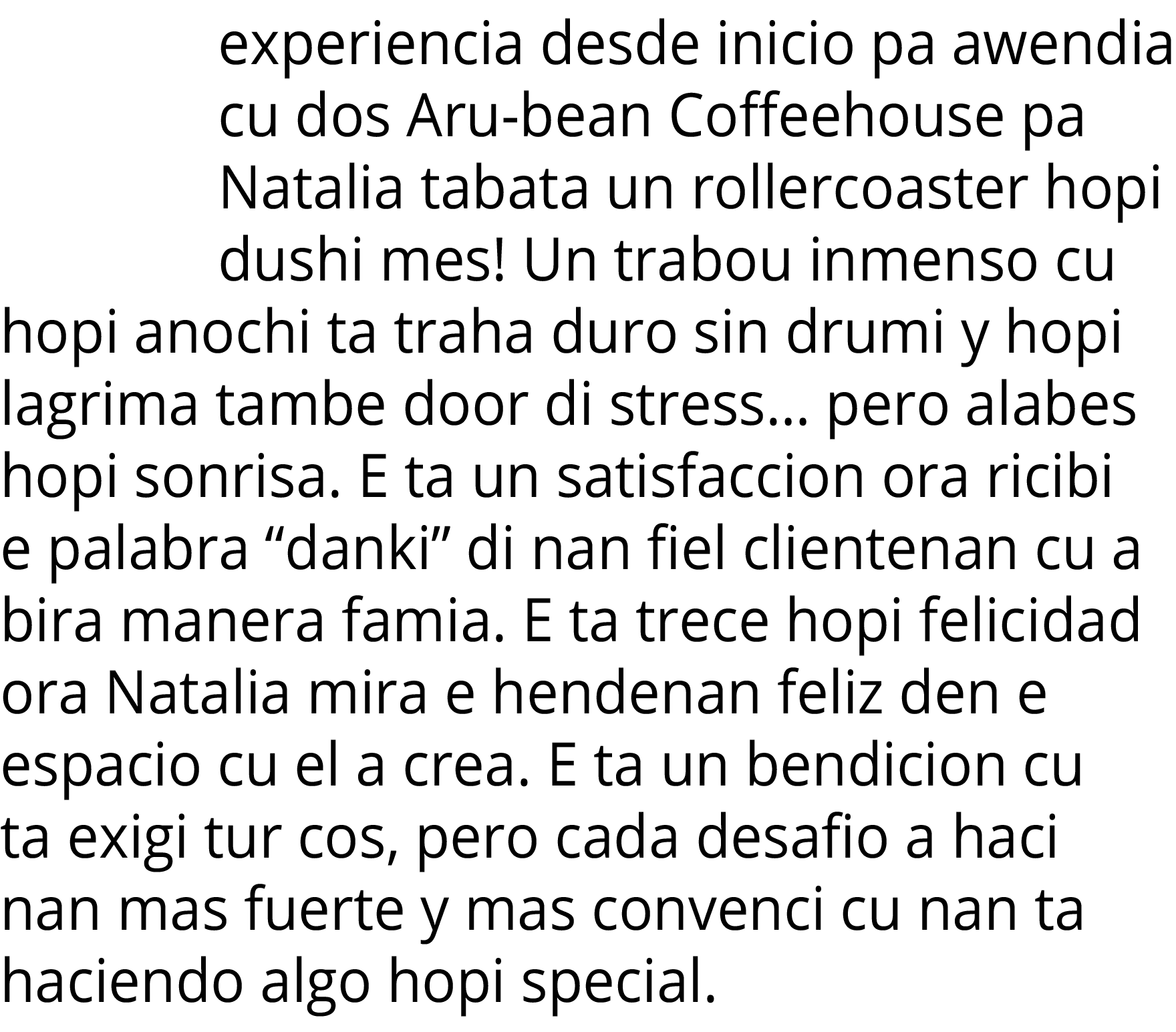 experiencia desde inicio pa awendia cu dos Aru-bean Coffeehouse pa Natalia tabata un rollercoaster hopi dushi mes  Un   