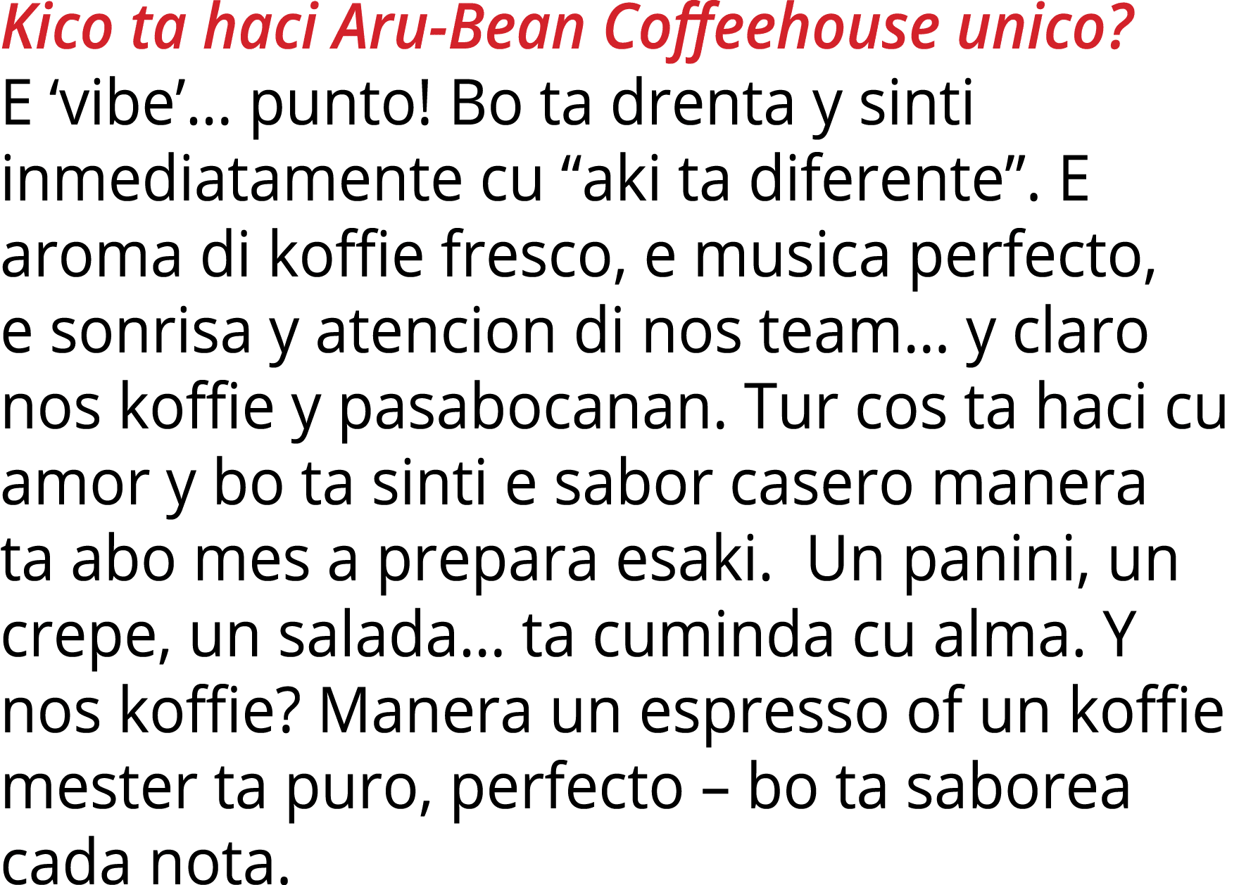 Kico ta haci Aru-Bean Coffeehouse unico  E  vibe   punto  Bo ta drenta y sinti inmediatamente cu  aki ta diferente      