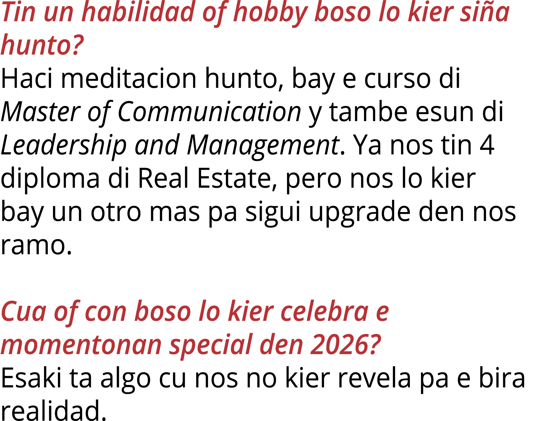 Tin un habilidad of hobby boso lo kier siña hunto  Haci meditacion hunto, bay e curso di Master of Communication y ta   