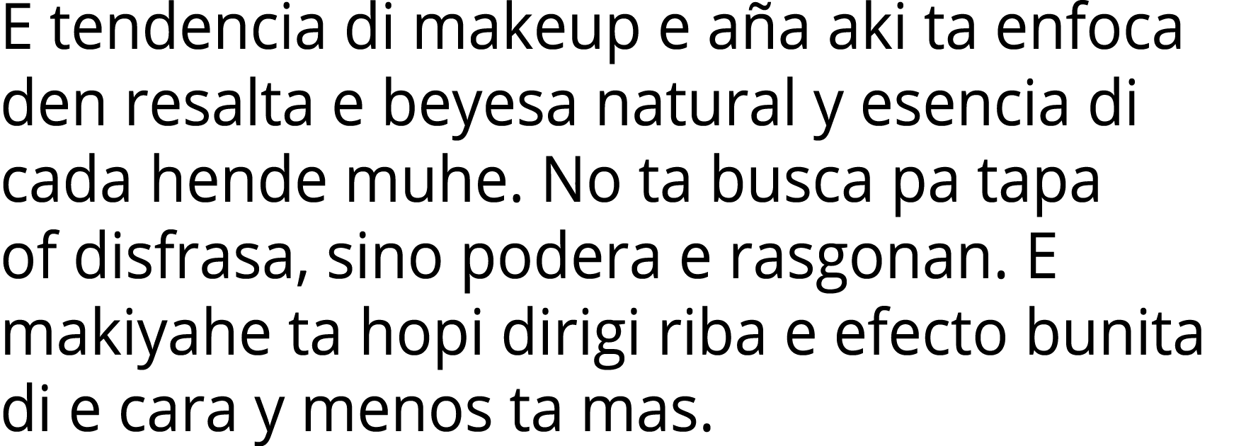E tendencia di makeup e aña aki ta enfoca den resalta e beyesa natural y esencia di cada hende muhe  No ta busca pa t   