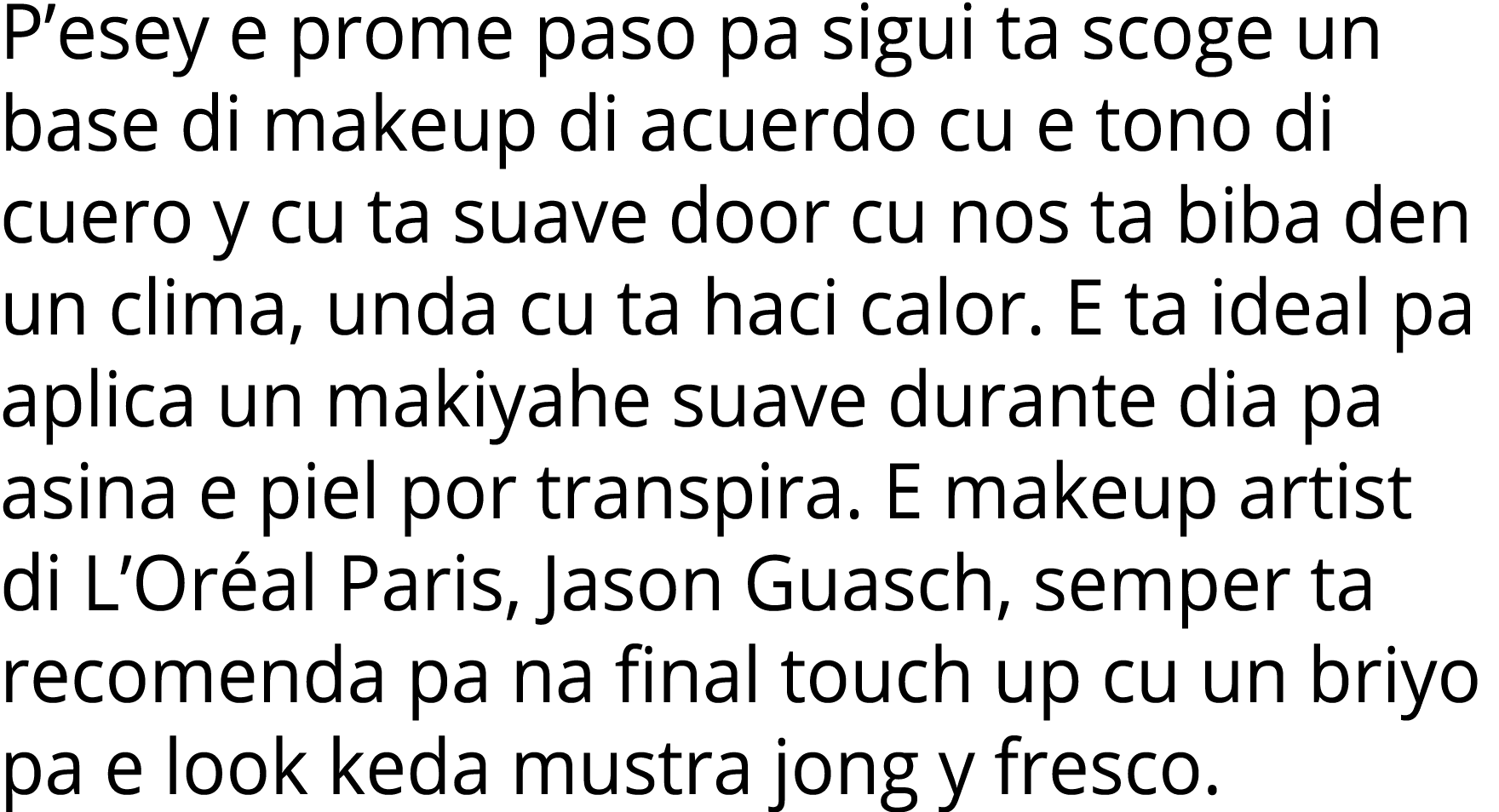 P esey e prome paso pa sigui ta scoge un base di makeup di acuerdo cu e tono di cuero y cu ta suave door cu nos ta bi   