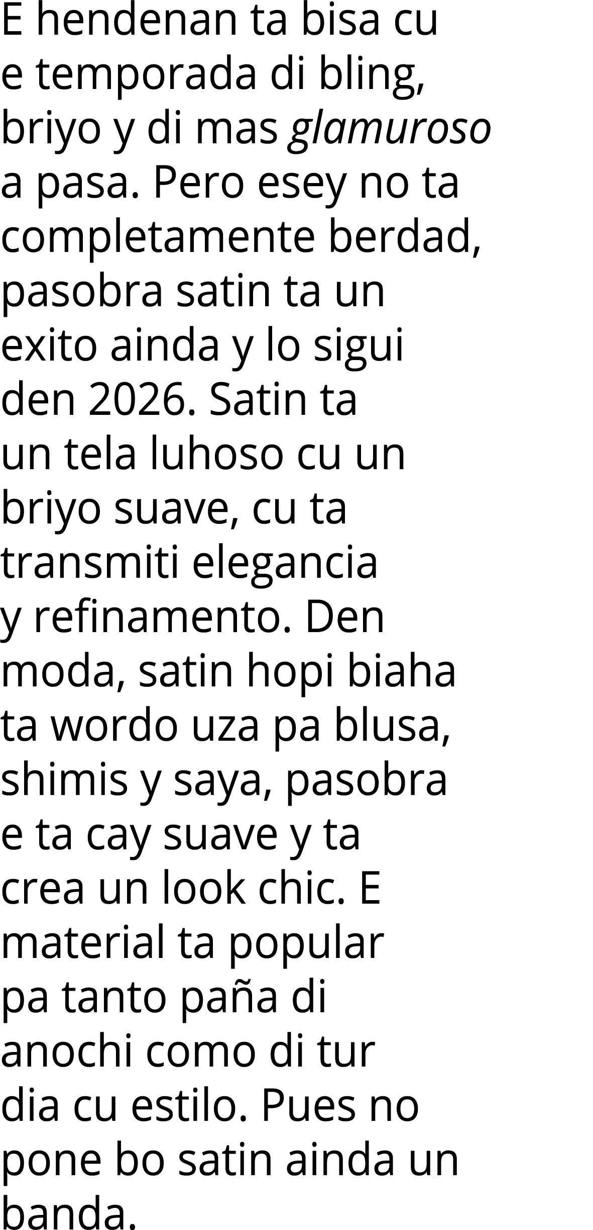E hendenan ta bisa cu e temporada di bling, briyo y di mas glamuroso a pasa  Pero esey no ta completamente berdad, pa   