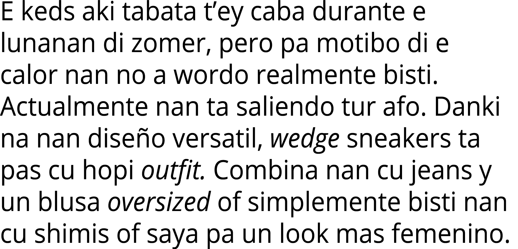 E keds aki tabata t ey caba durante e lunanan di zomer, pero pa motibo di e calor nan no a wordo realmente bisti  Act   