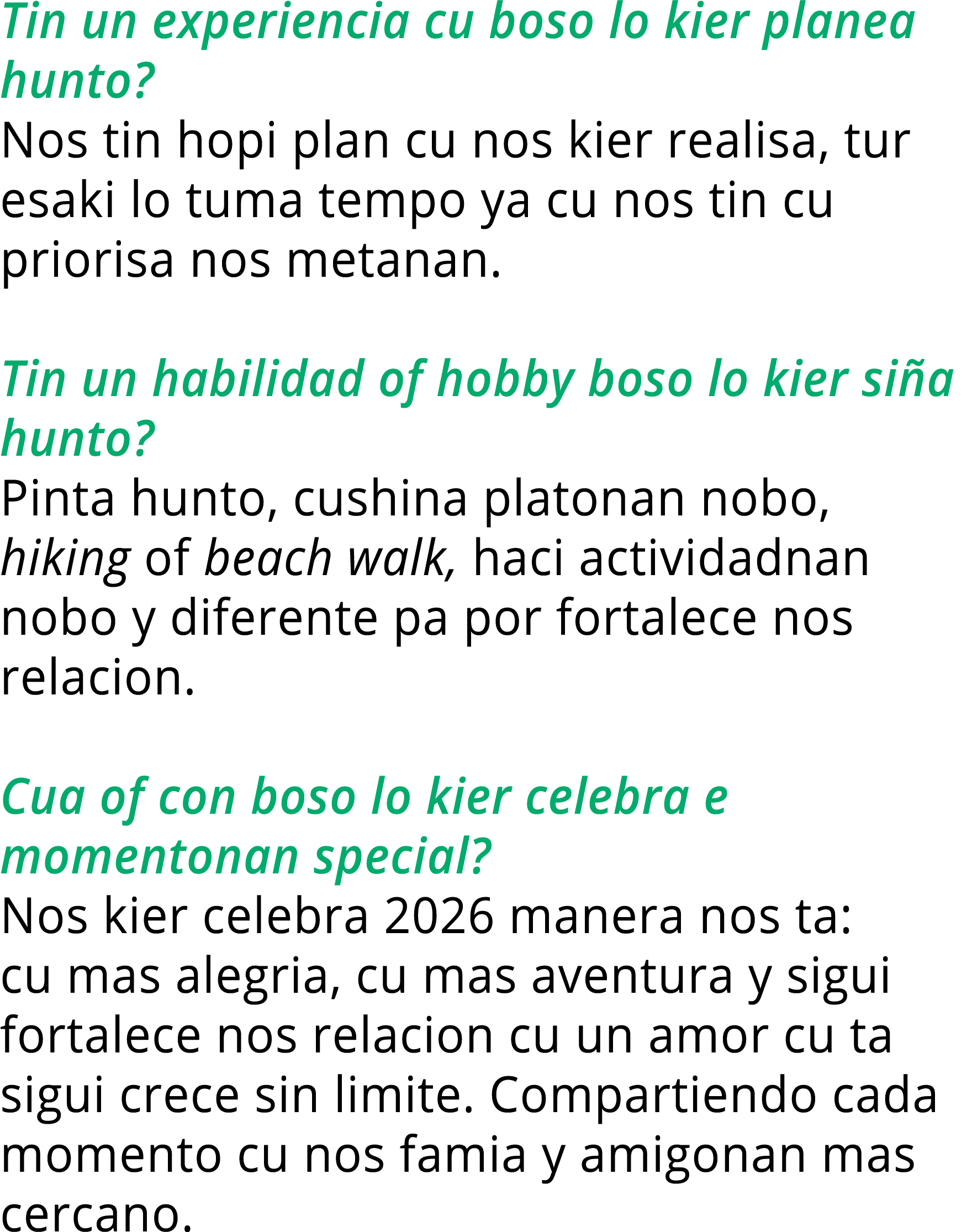 Tin un experiencia cu boso lo kier planea hunto  Nos tin hopi plan cu nos kier realisa, tur esaki lo tuma tempo ya cu   