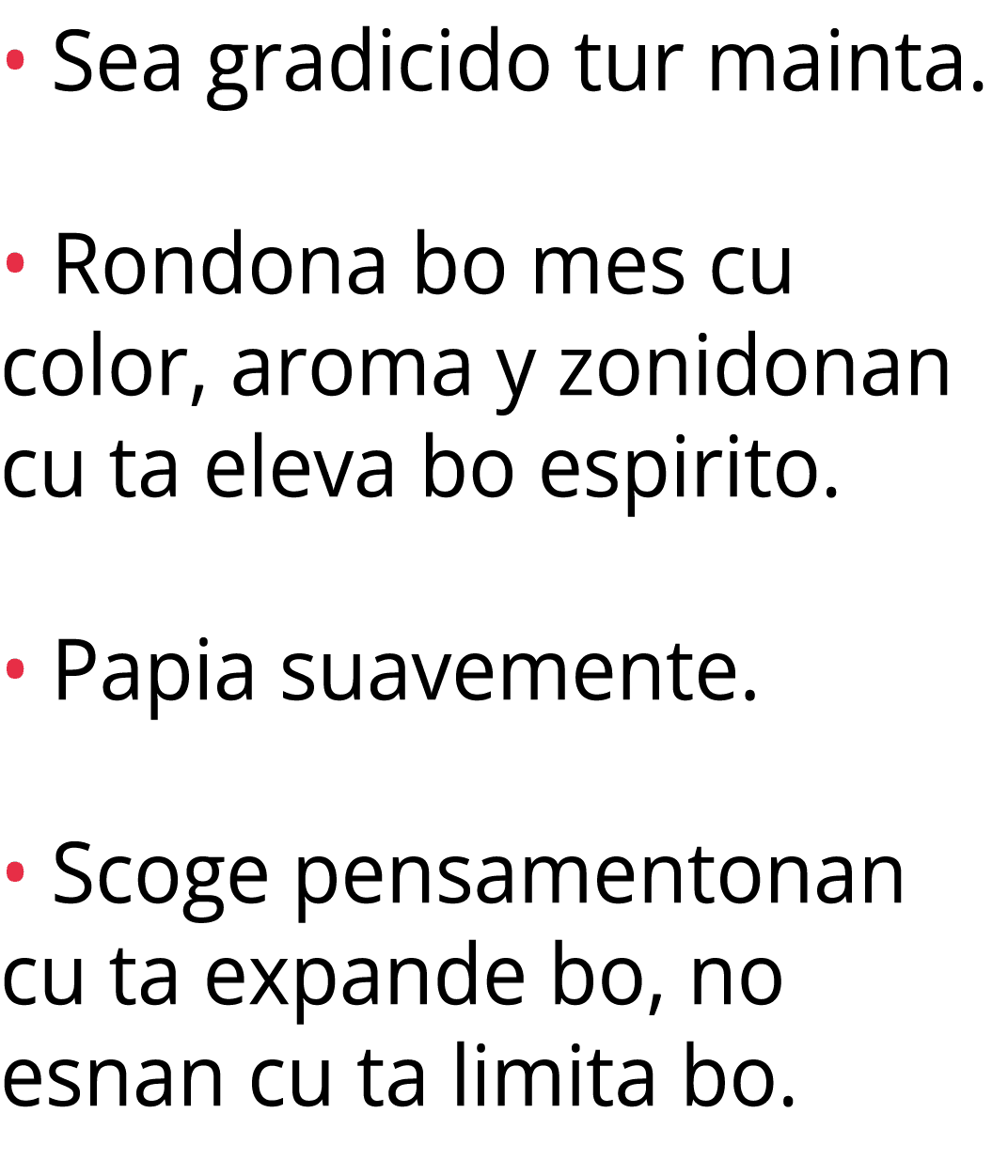 • Sea gradicido tur mainta. • Rondona bo mes cu color, aroma y zonidonan cu ta eleva bo espirito. • Papia suavemente....