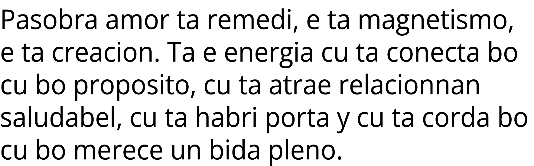 Pasobra amor ta remedi, e ta magnetismo, e ta creacion. Ta e energia cu ta conecta bo cu bo proposito, cu ta atrae re...