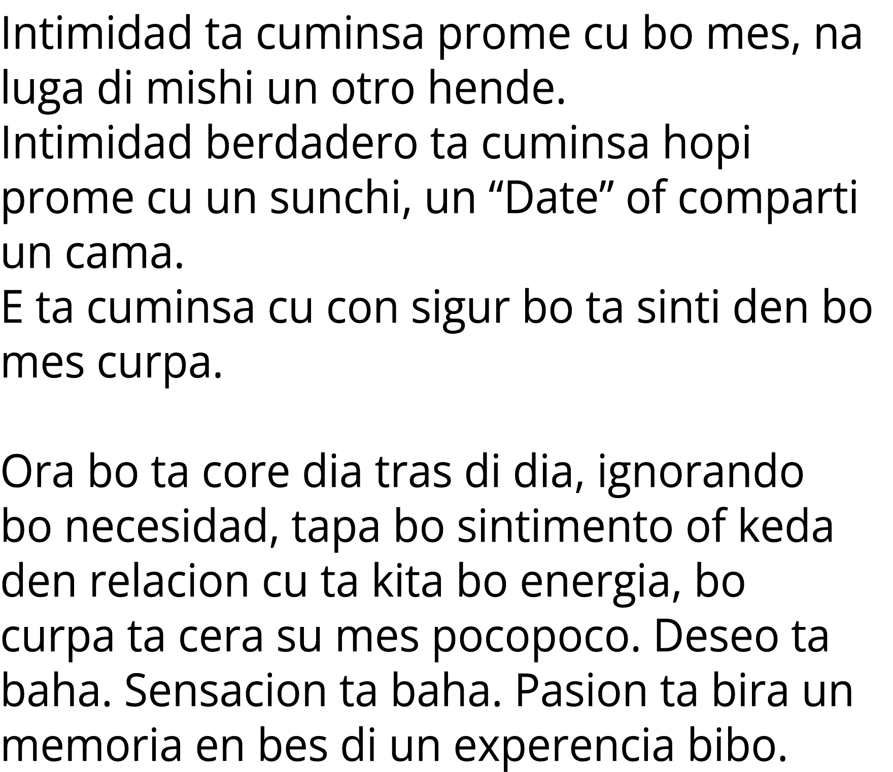 Intimidad ta cuminsa prome cu bo mes, na luga di mishi un otro hende. Intimidad berdadero ta cuminsa hopi prome cu un...