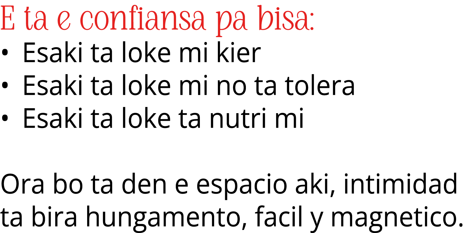 E ta e confiansa pa bisa: • Esaki ta loke mi kier • Esaki ta loke mi no ta tolera • Esaki ta loke ta nutri mi Ora bo ...