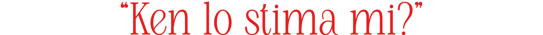 “Ken lo stima mi?”