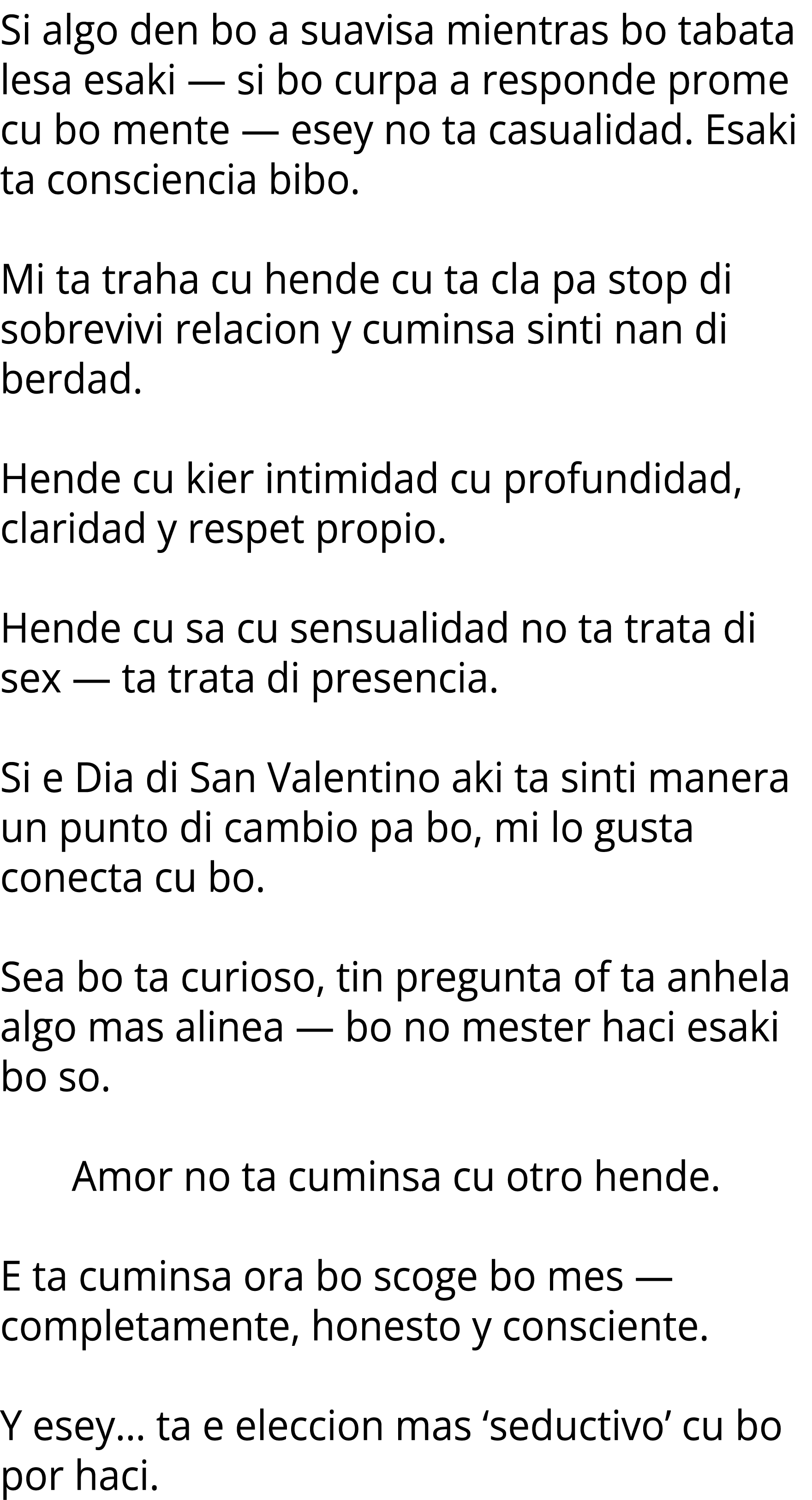 Si algo den bo a suavisa mientras bo tabata lesa esaki — si bo curpa a responde prome cu bo mente — esey no ta casual...