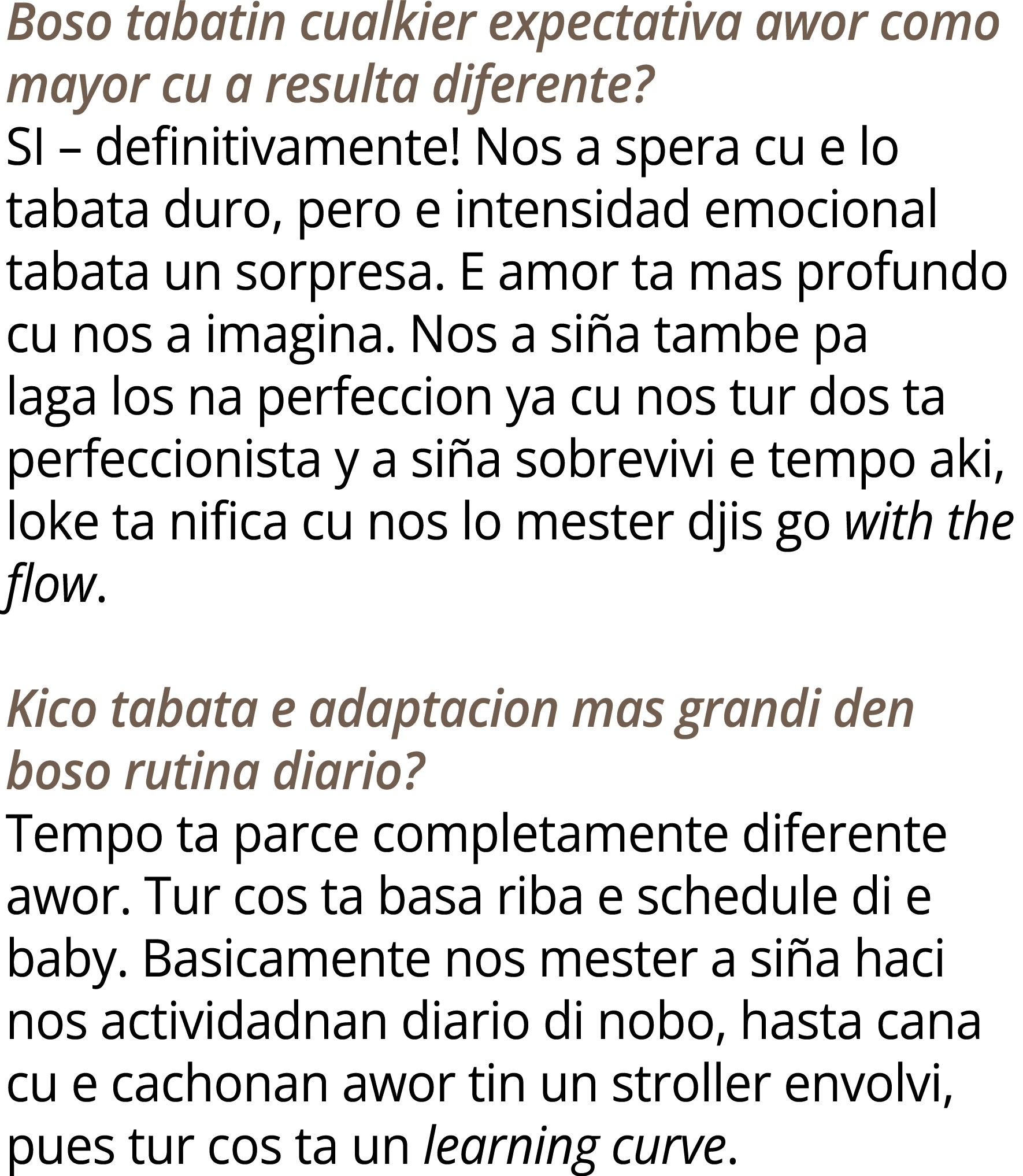 Boso tabatin cualkier expectativa awor como mayor cu a resulta diferente? SI – definitivamente! Nos a spera cu e lo t...