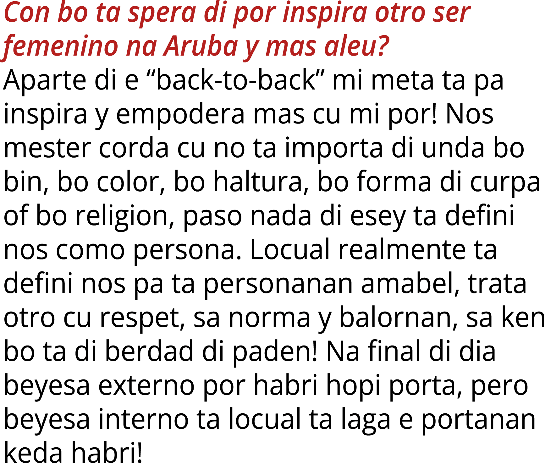 Con bo ta spera di por inspira otro ser femenino na Aruba y mas aleu? Aparte di e “back to back” mi meta ta pa inspir...