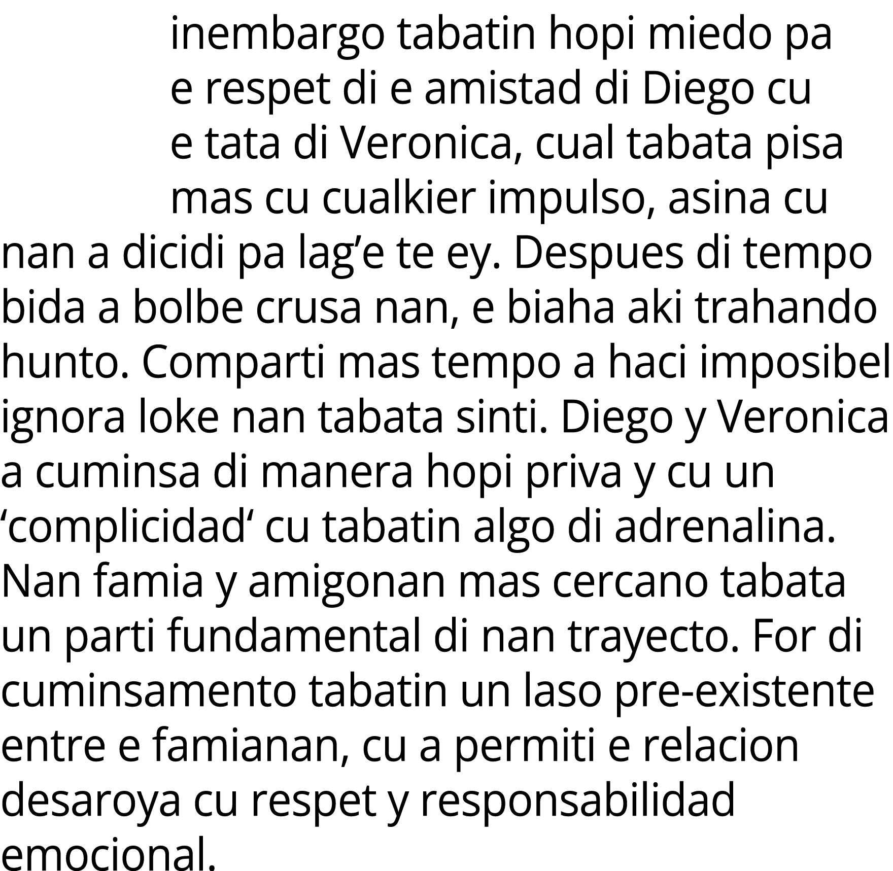 inembargo tabatin hopi miedo pa e respet di e amistad di Diego cu e tata di Veronica, cual tabata pisa mas cu cualkie...
