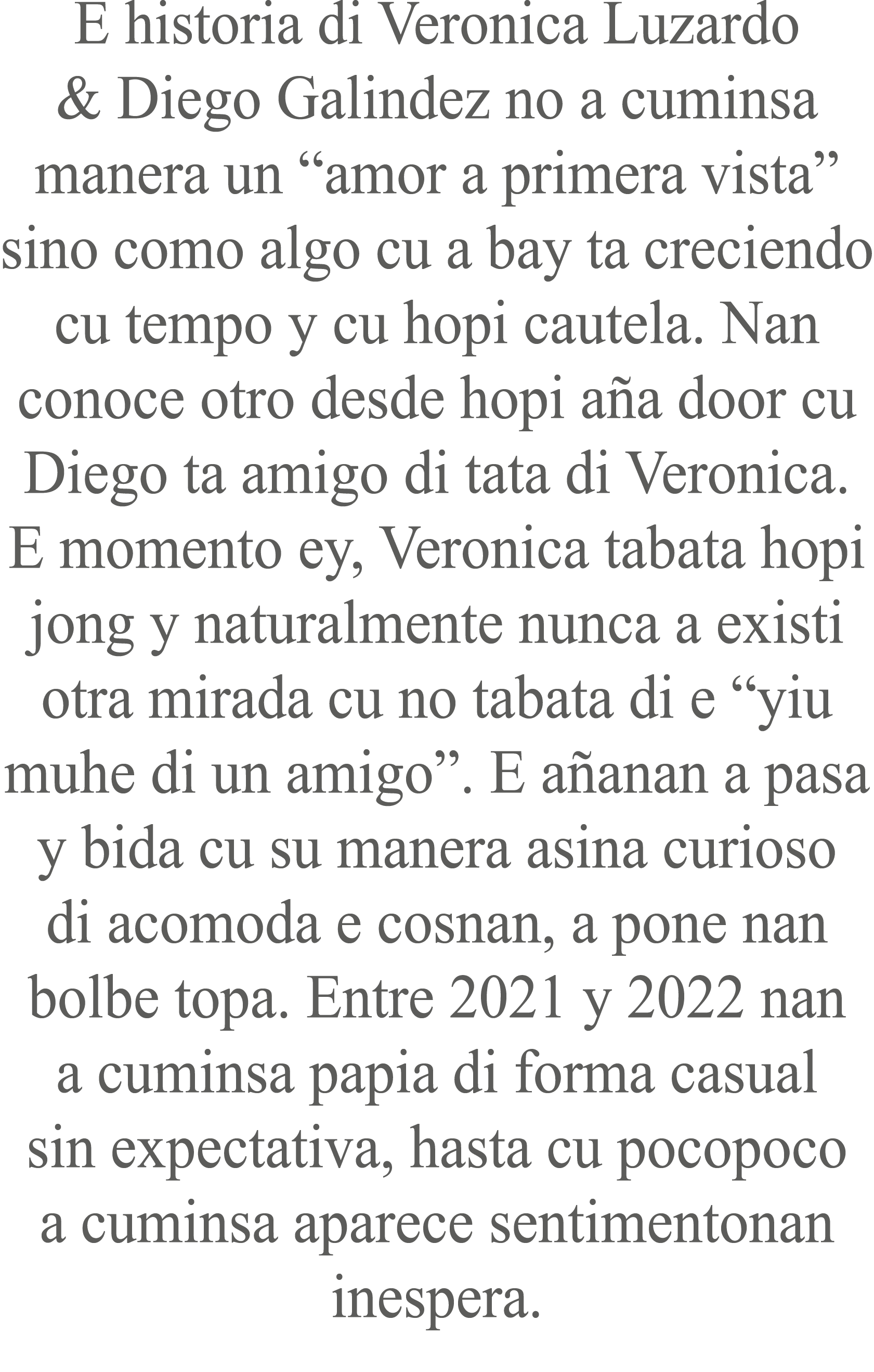 E historia di Veronica Luzardo & Diego Galindez no a cuminsa manera un “amor a primera vista” sino como algo cu a bay...