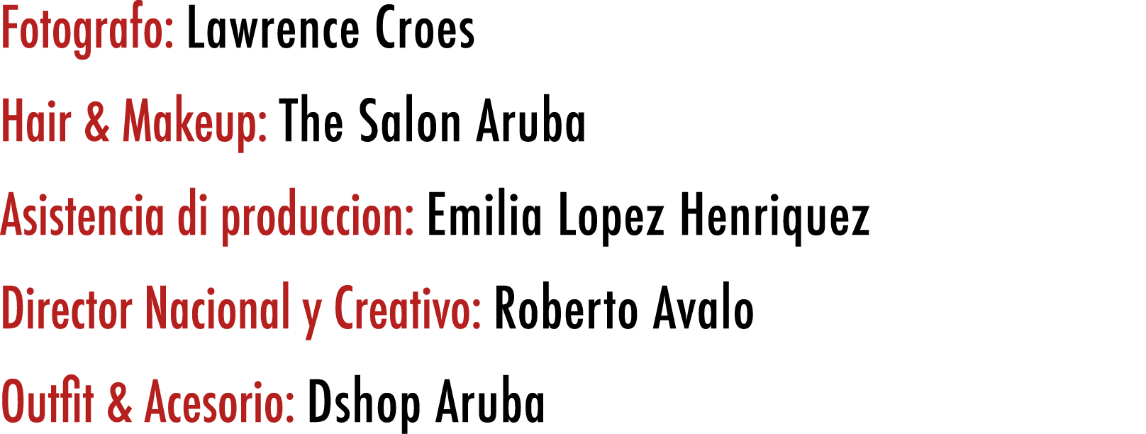 Fotografo: Lawrence Croes Hair & Makeup: The Salon Aruba Asistencia di produccion: Emilia Lopez Henriquez Director Na...