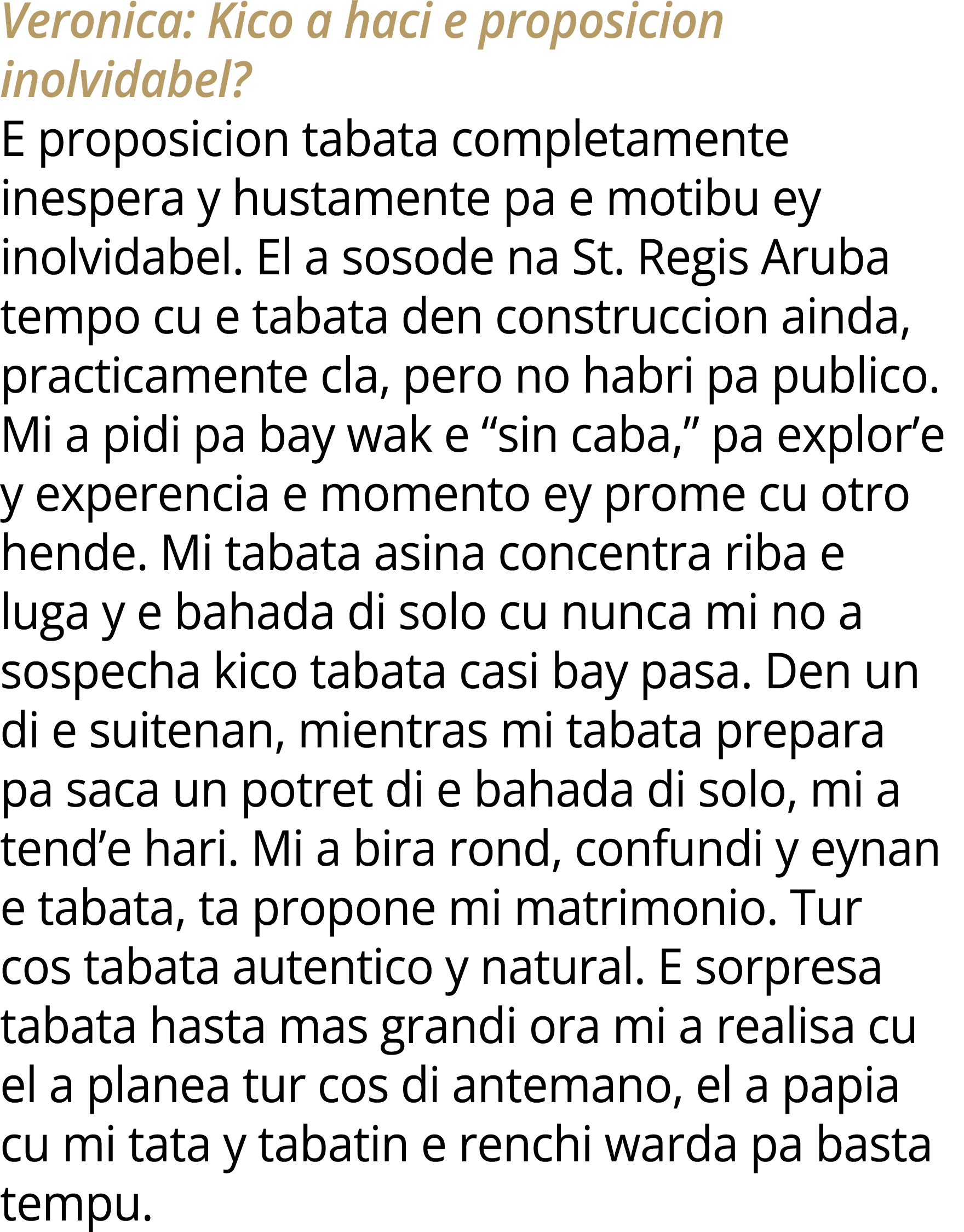 Veronica: Kico a haci e proposicion inolvidabel? E proposicion tabata completamente inespera y hustamente pa e motibu...