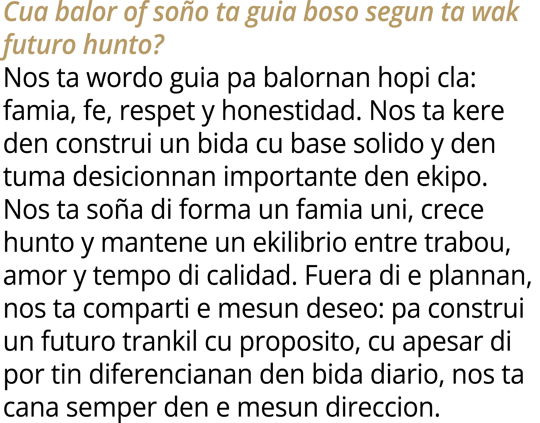 Cua balor of so o ta guia boso segun ta wak futuro hunto? Nos ta wordo guia pa balornan hopi cla: famia, fe, respet y...