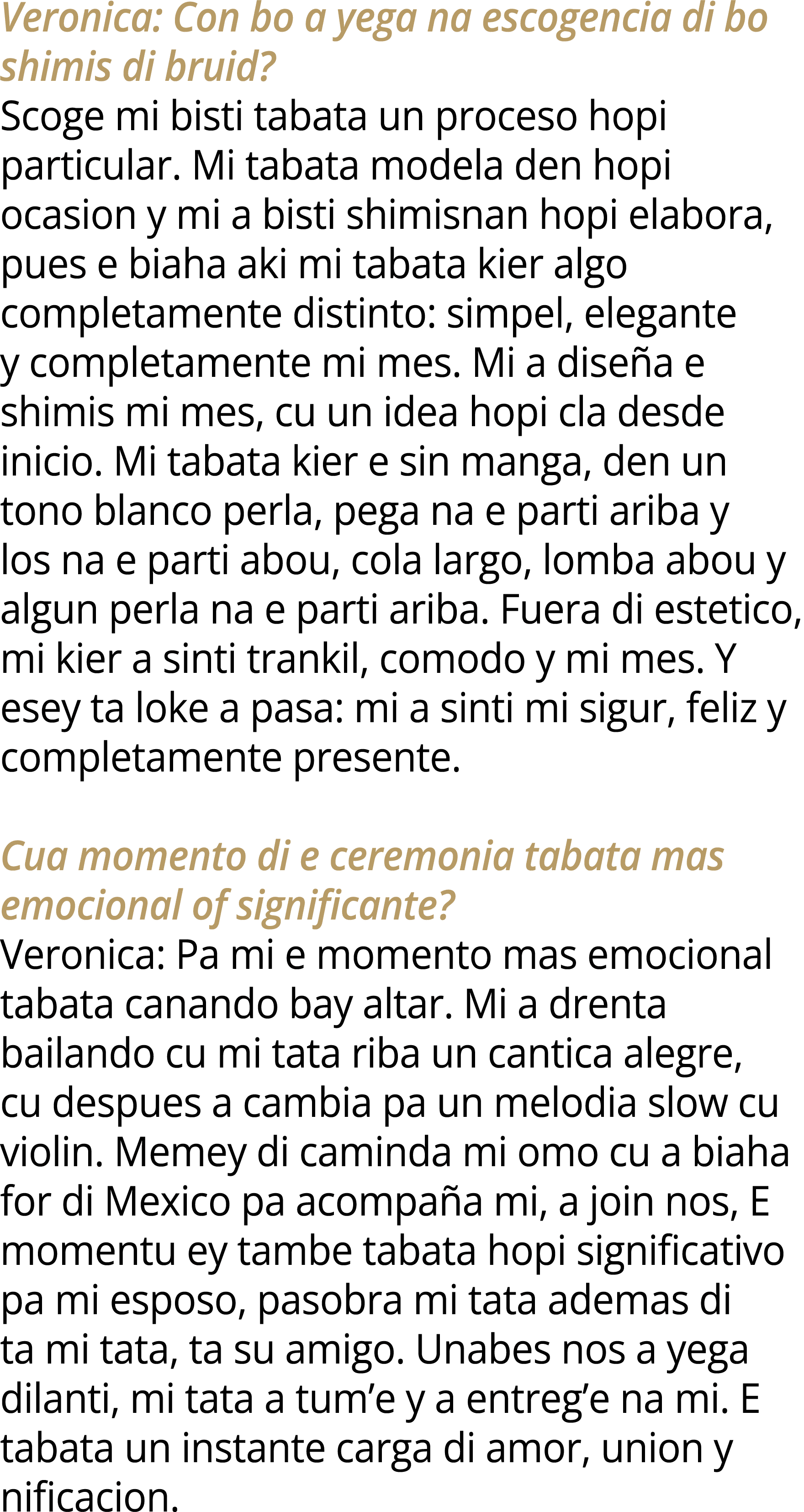 Veronica: Con bo a yega na escogencia di bo shimis di bruid? Scoge mi bisti tabata un proceso hopi particular. Mi tab...