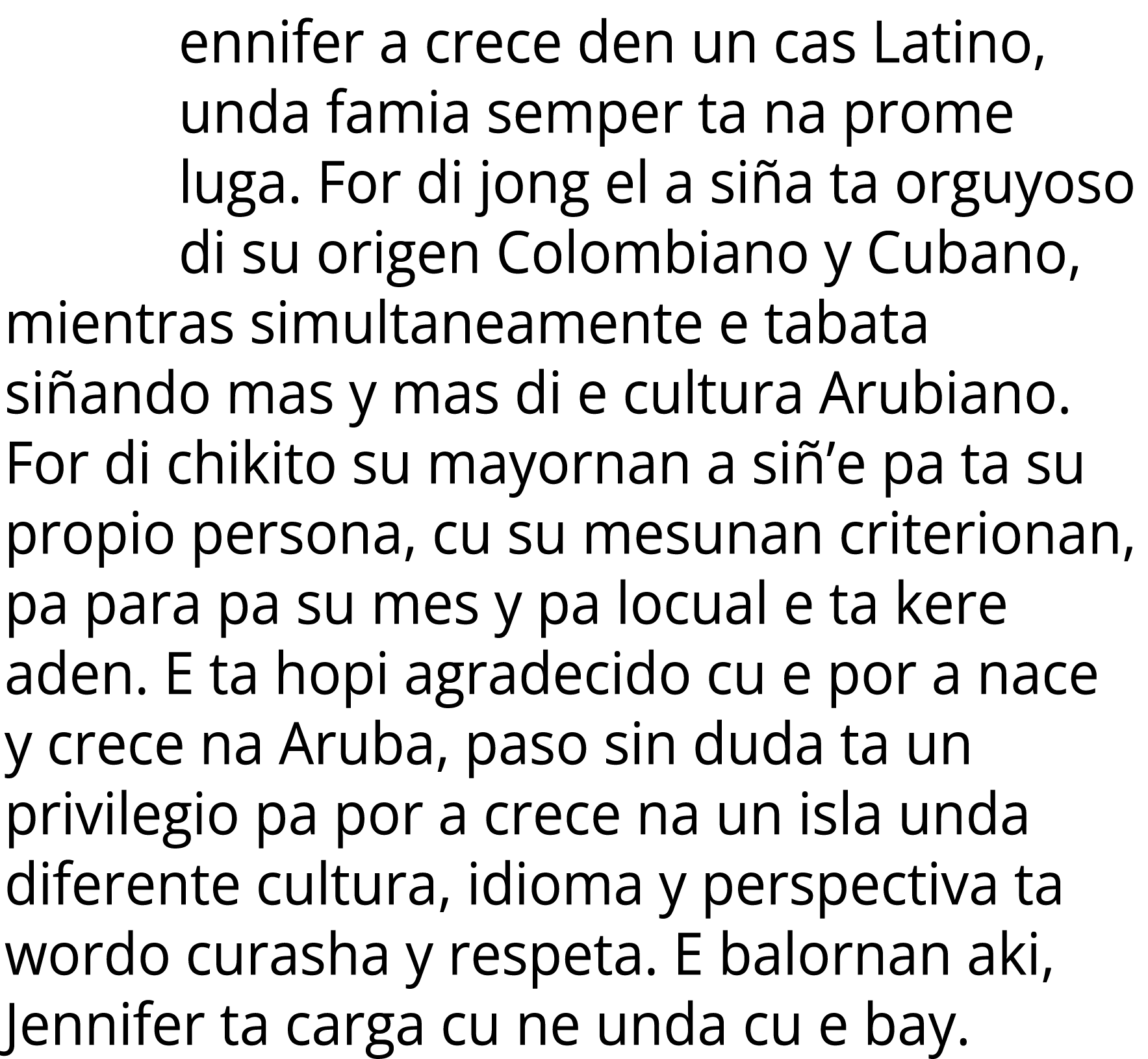 ennifer a crece den un cas Latino, unda famia semper ta na prome luga. For di jong el a si a ta orguyoso di su origen...