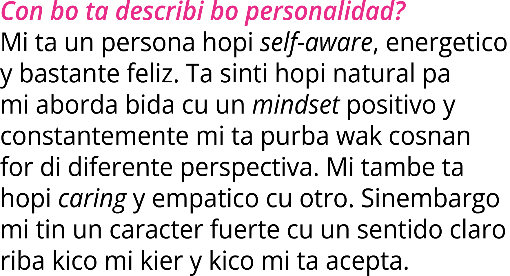 Con bo ta describi bo personalidad? Mi ta un persona hopi self aware, energetico y bastante feliz. Ta sinti hopi natu...