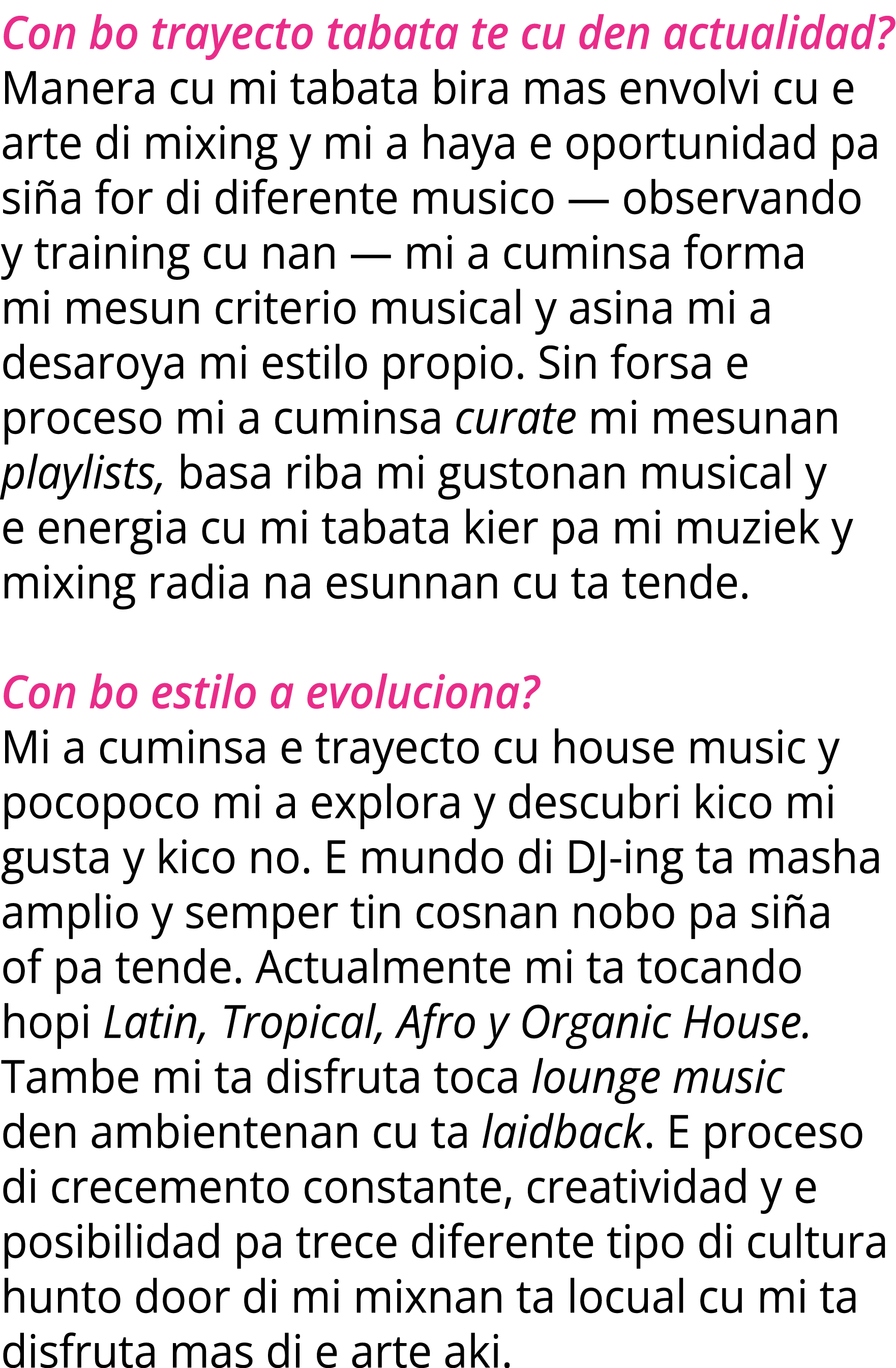 Con bo trayecto tabata te cu den actualidad? Manera cu mi tabata bira mas envolvi cu e arte di mixing y mi a haya e o...