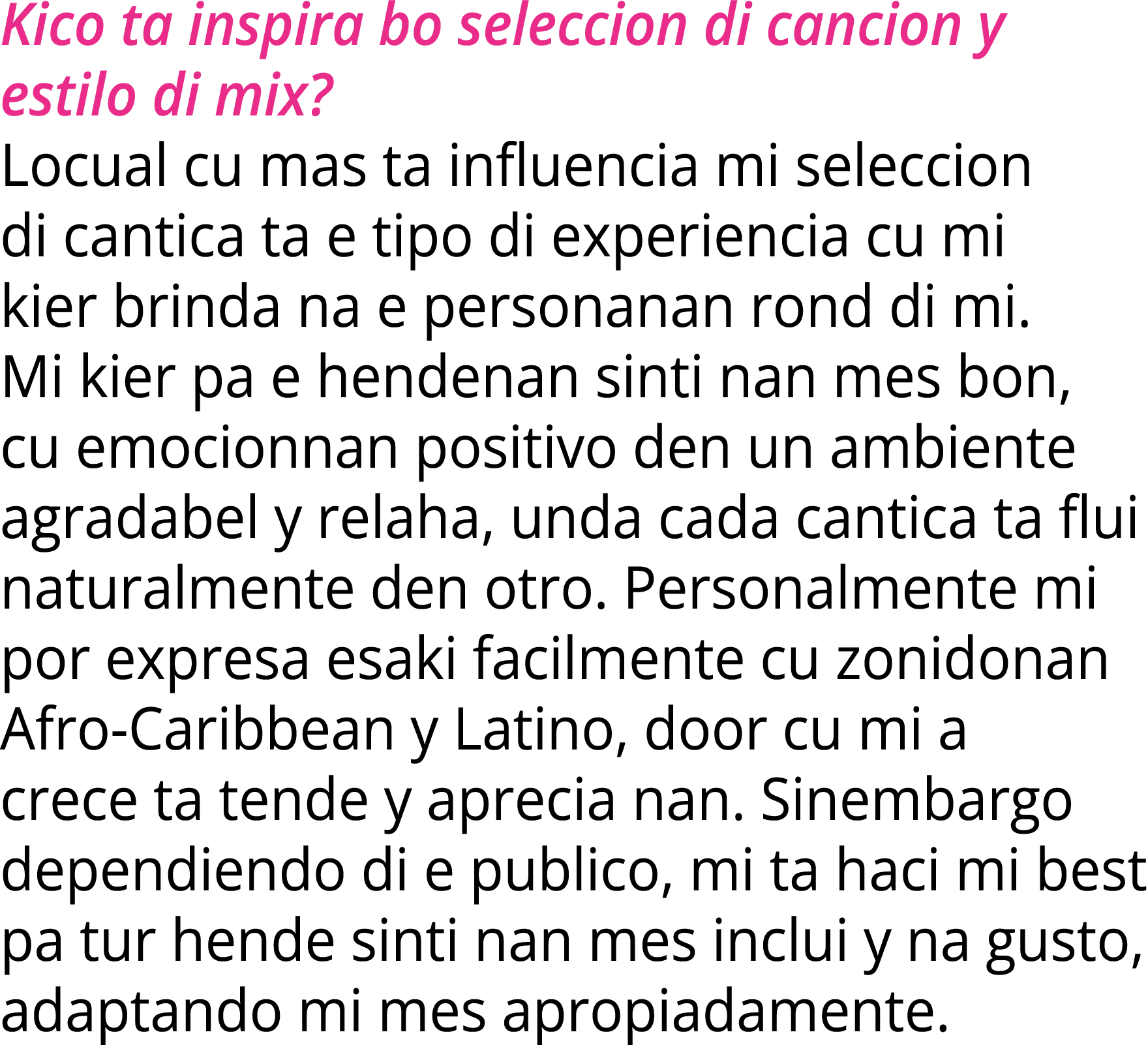 Kico ta inspira bo seleccion di cancion y estilo di mix? Locual cu mas ta influencia mi seleccion di cantica ta e tip...