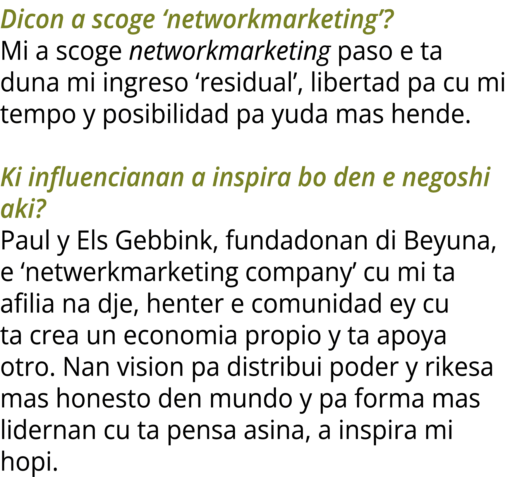 Dicon a scoge ‘networkmarketing’? Mi a scoge networkmarketing paso e ta duna mi ingreso ‘residual’, libertad pa cu mi...