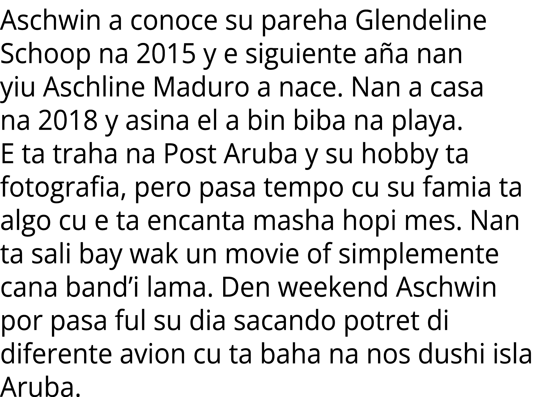 Aschwin a conoce su pareha Glendeline Schoop na 2015 y e siguiente a a nan yiu Aschline Maduro a nace. Nan a casa na ...