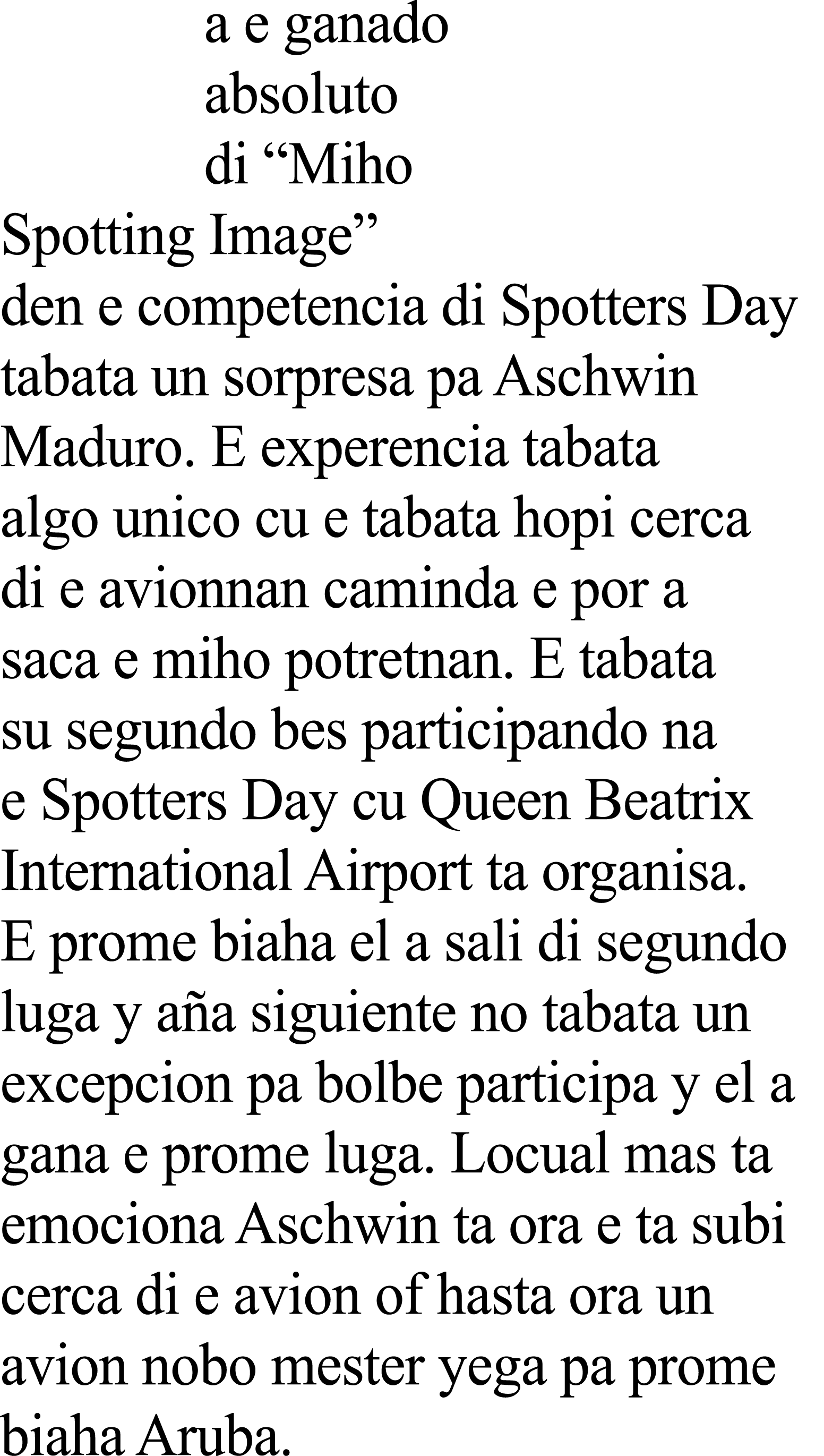 a e ganado absoluto di “Miho Spotting Image” den e competencia di Spotters Day tabata un sorpresa pa Aschwin Maduro. ...