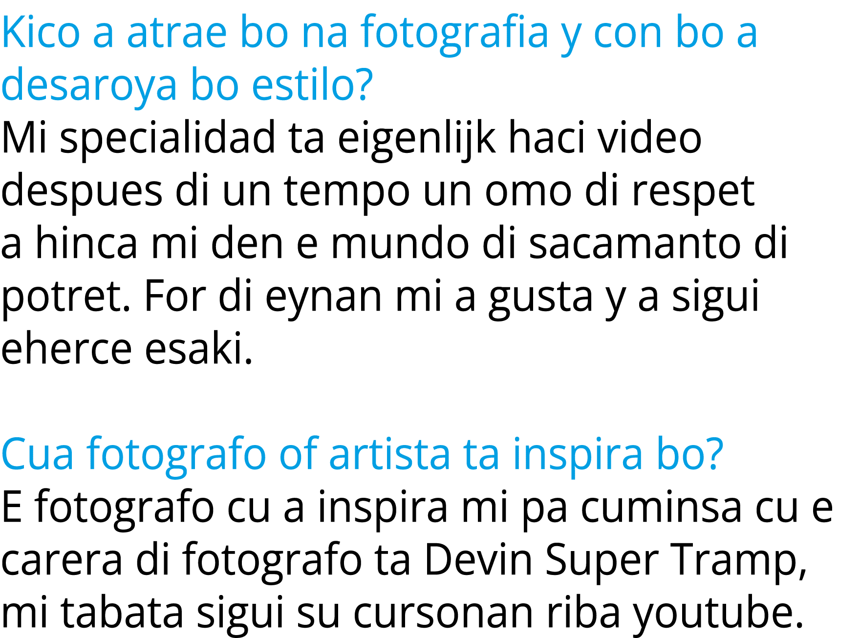 Kico a atrae bo na fotografia y con bo a desaroya bo estilo? Mi specialidad ta eigenlijk haci video despues di un tem...