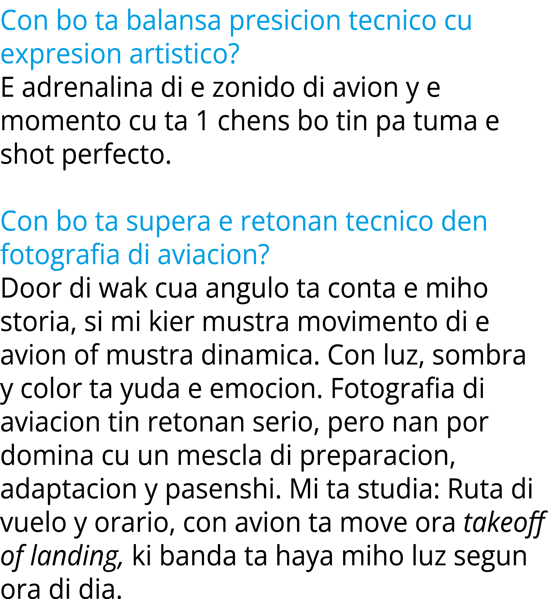 Con bo ta balansa presicion tecnico cu expresion artistico? E adrenalina di e zonido di avion y e momento cu ta 1 che...