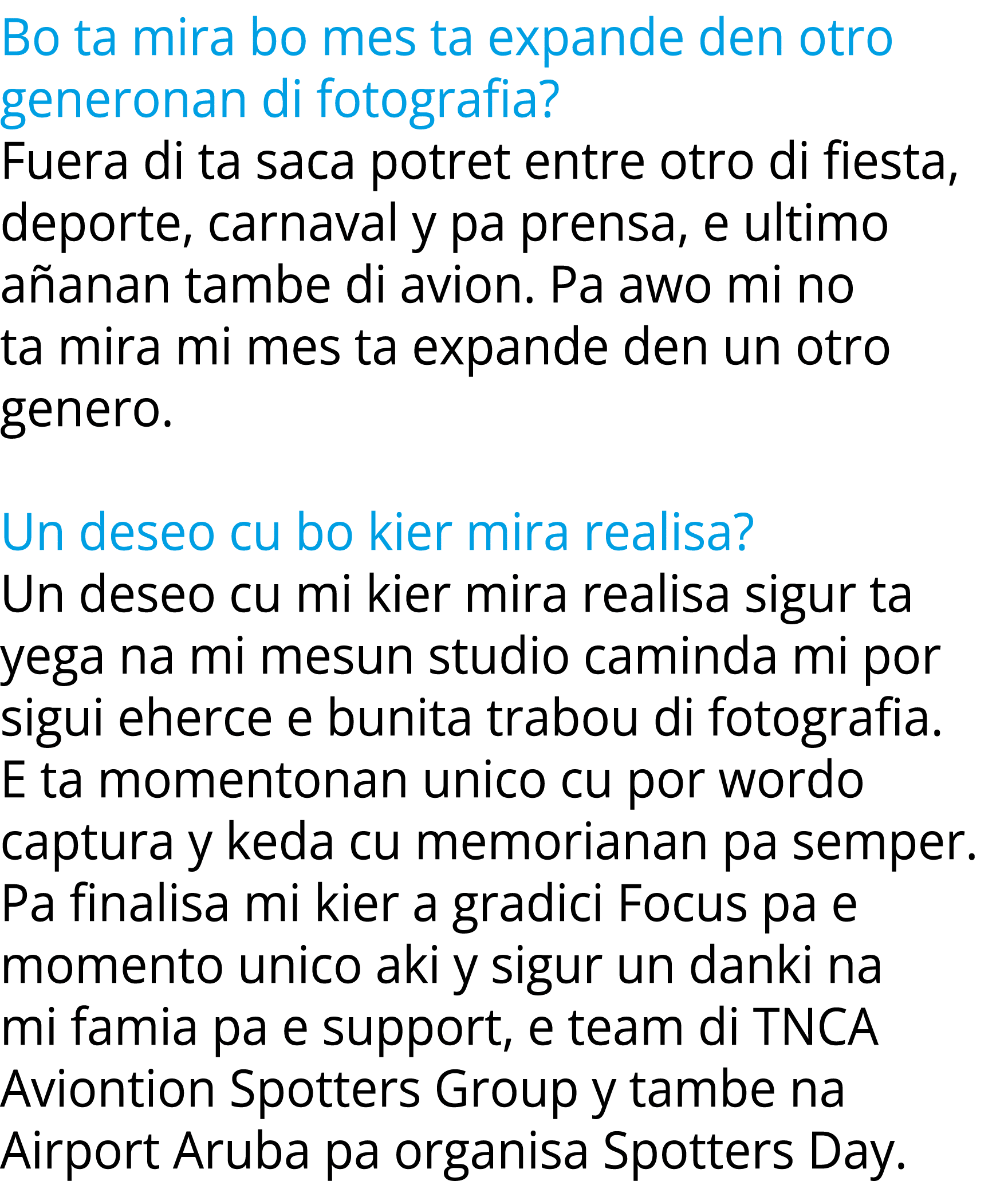 Bo ta mira bo mes ta expande den otro generonan di fotografia? Fuera di ta saca potret entre otro di fiesta, deporte,...