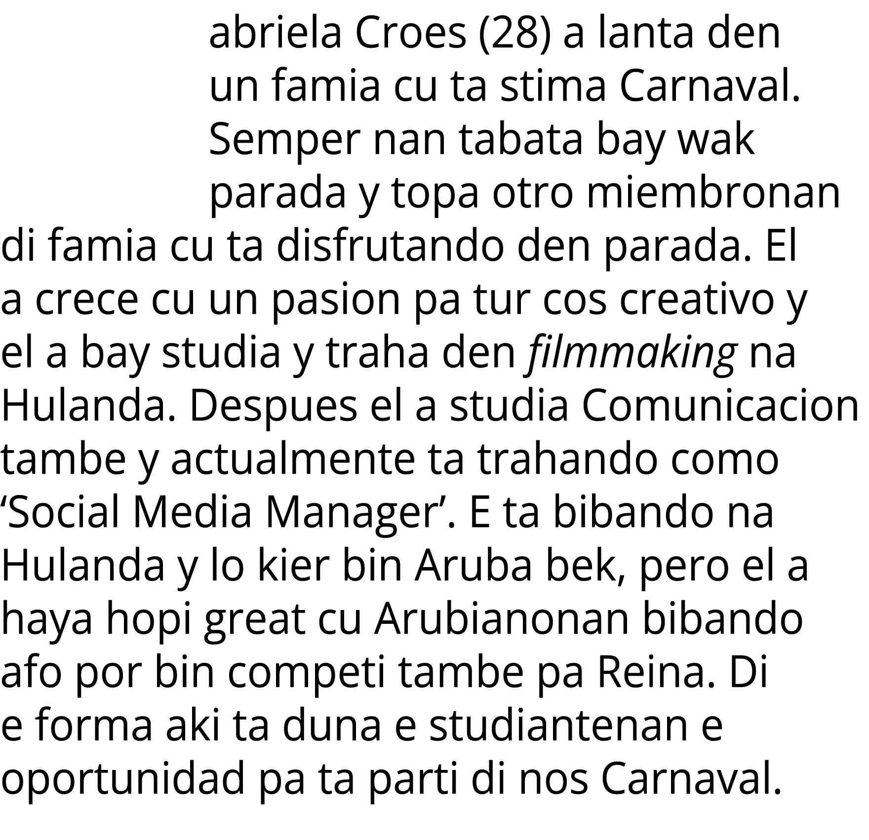 abriela Croes (28) a lanta den un famia cu ta stima Carnaval. Semper nan tabata bay wak parada y topa otro miembronan...