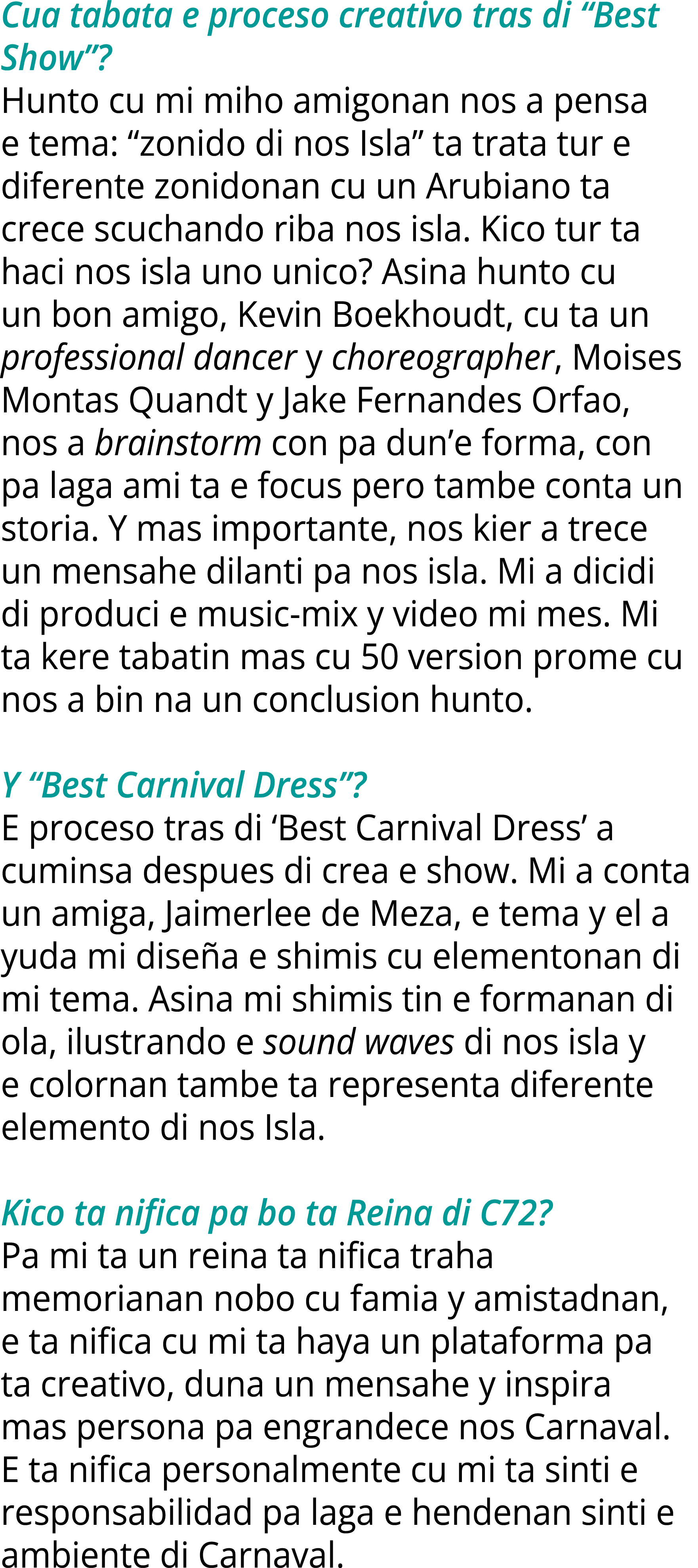 Cua tabata e proceso creativo tras di “Best Show”? Hunto cu mi miho amigonan nos a pensa e tema: “zonido di nos Isla”...
