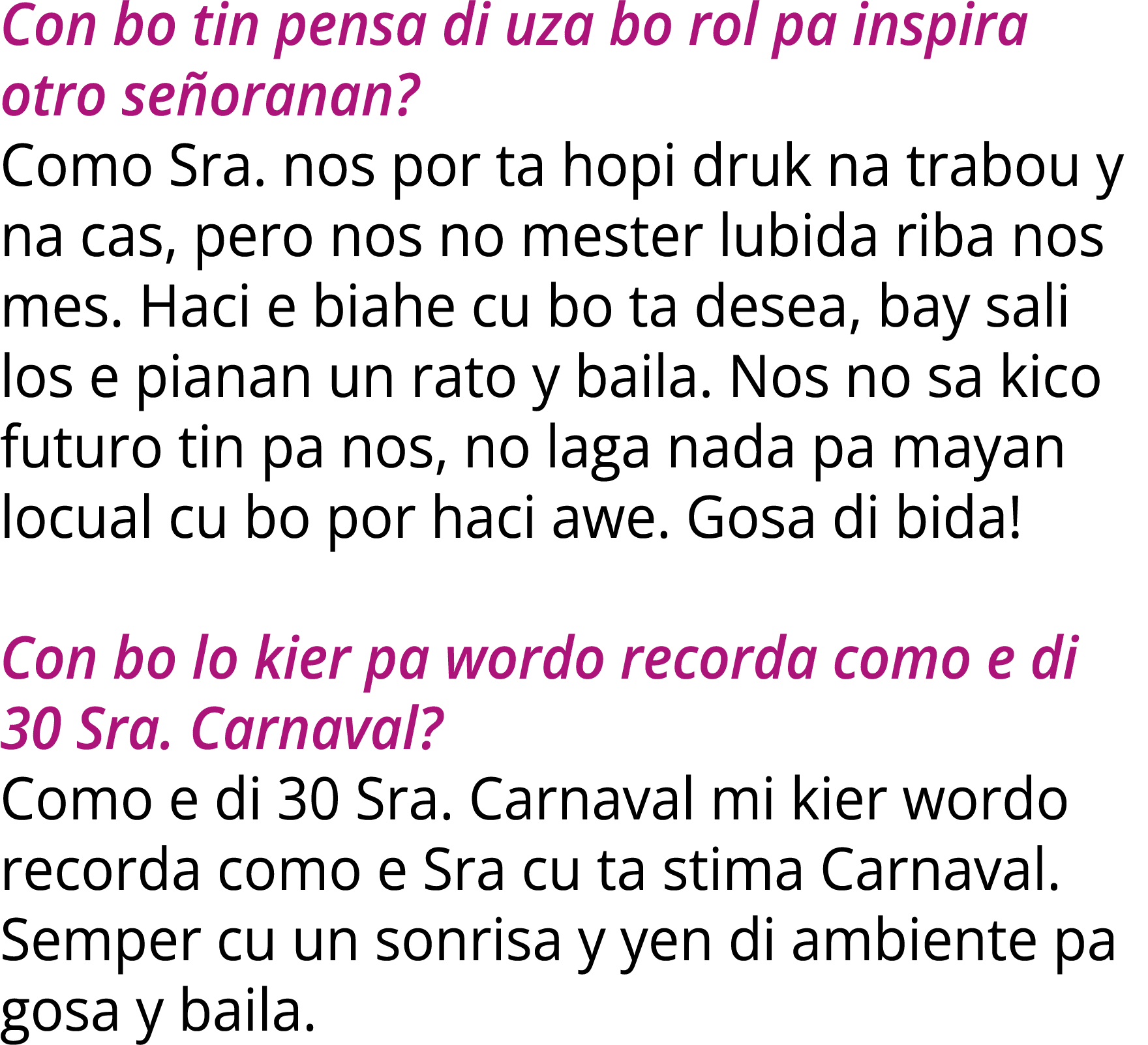 Con bo tin pensa di uza bo rol pa inspira otro se oranan? Como Sra. nos por ta hopi druk na trabou y na cas, pero nos...