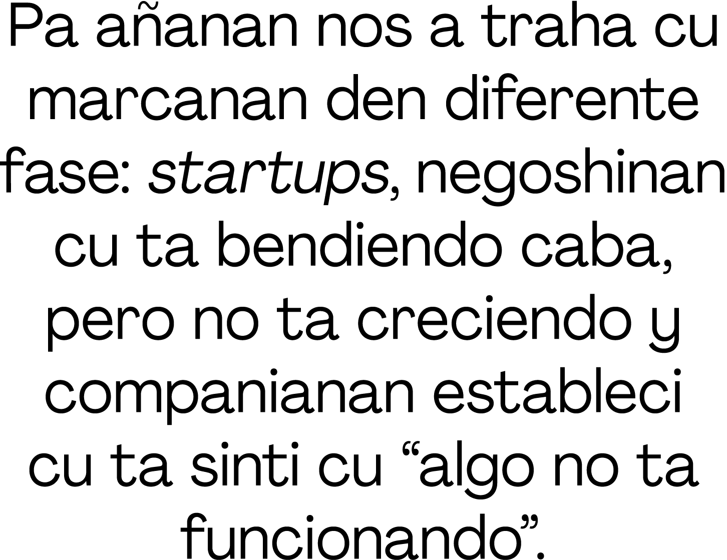 Pa a anan nos a traha cu marcanan den diferente fase: startups, negoshinan cu ta bendiendo caba, pero no ta creciendo...