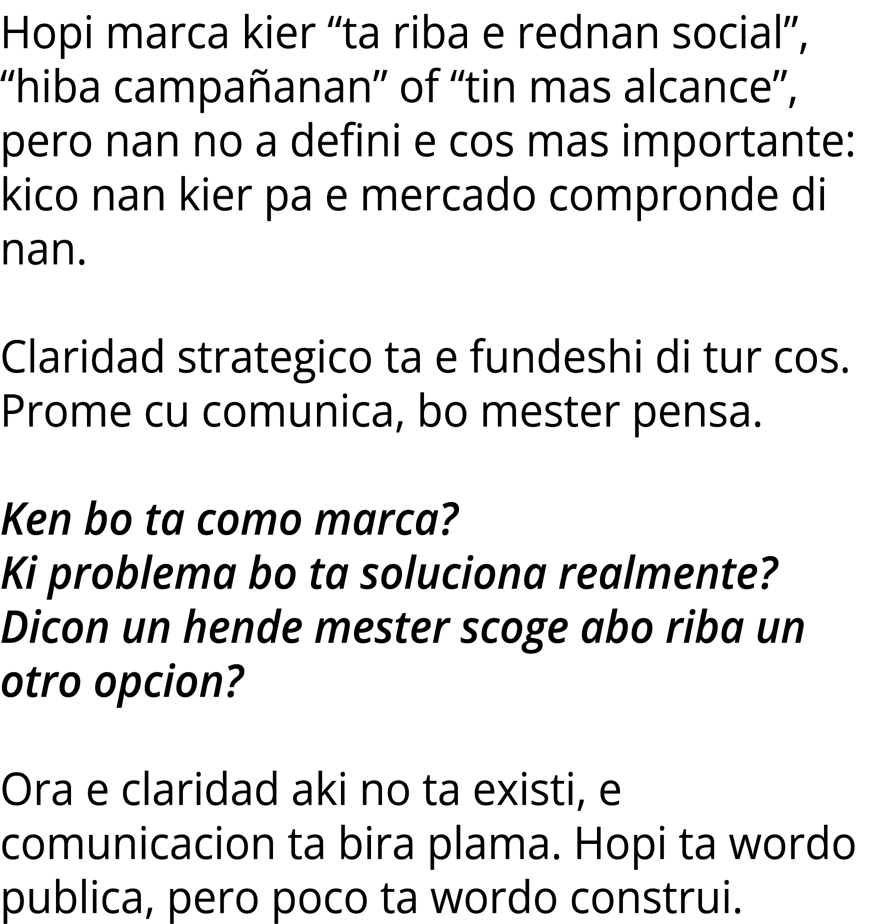 Hopi marca kier “ta riba e rednan social”, “hiba campa anan” of “tin mas alcance”, pero nan no a defini e cos mas imp...
