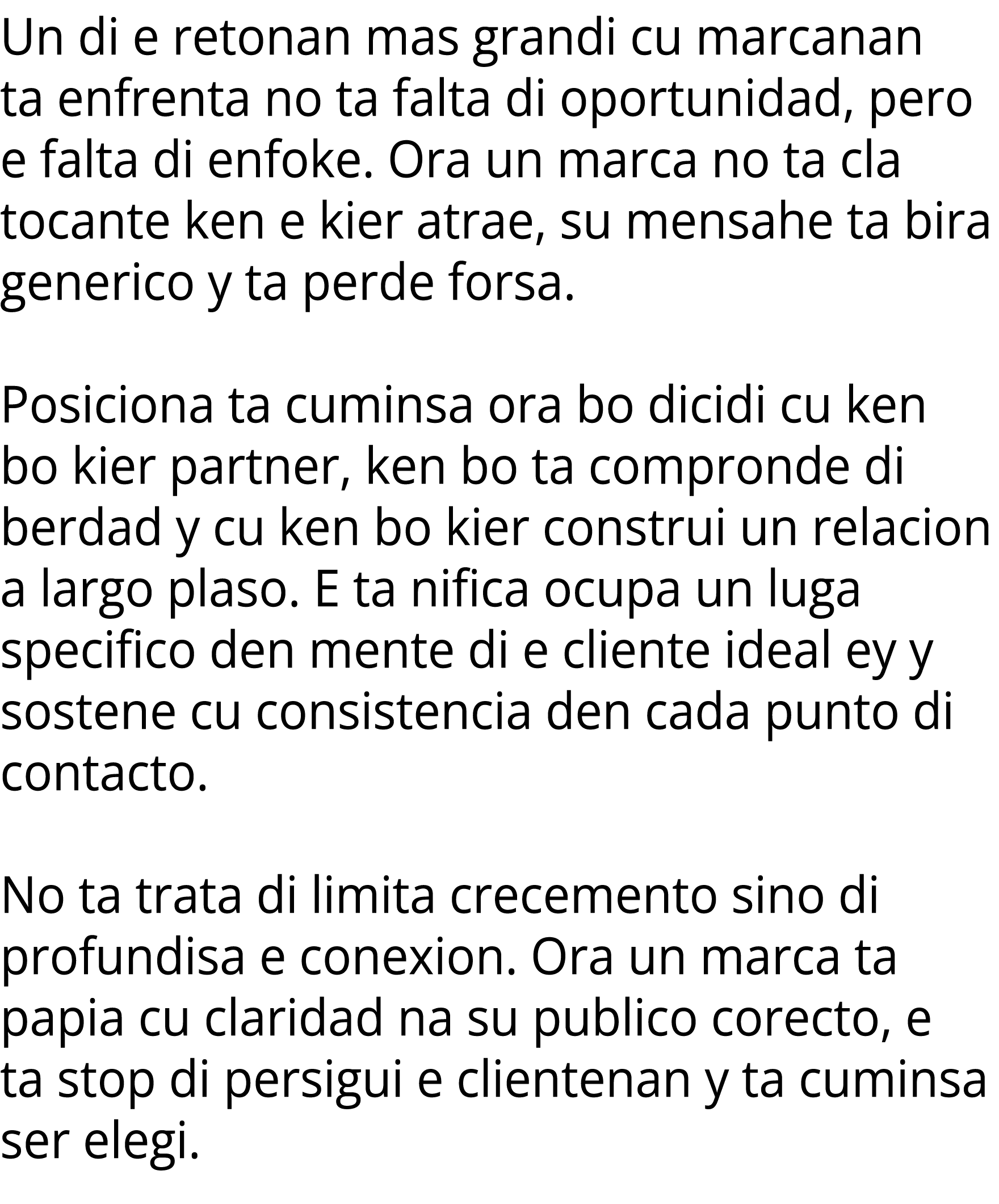 Un di e retonan mas grandi cu marcanan ta enfrenta no ta falta di oportunidad, pero e falta di enfoke. Ora un marca n...