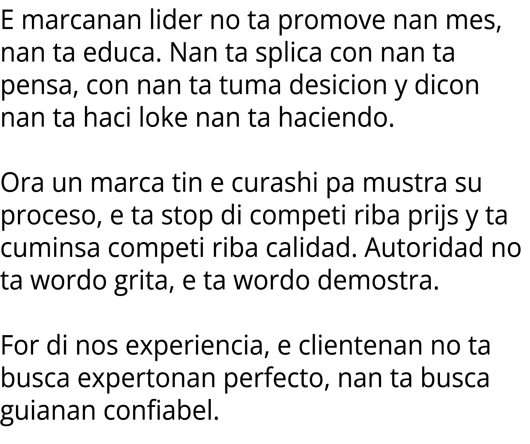 E marcanan lider no ta promove nan mes, nan ta educa. Nan ta splica con nan ta pensa, con nan ta tuma desicion y dico...
