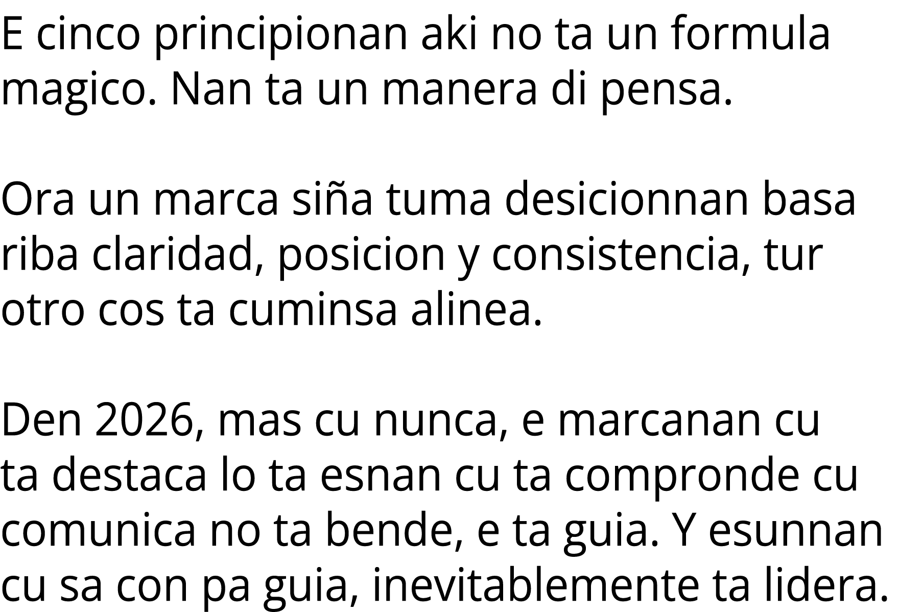 E cinco principionan aki no ta un formula magico. Nan ta un manera di pensa. Ora un marca si a tuma desicionnan basa ...