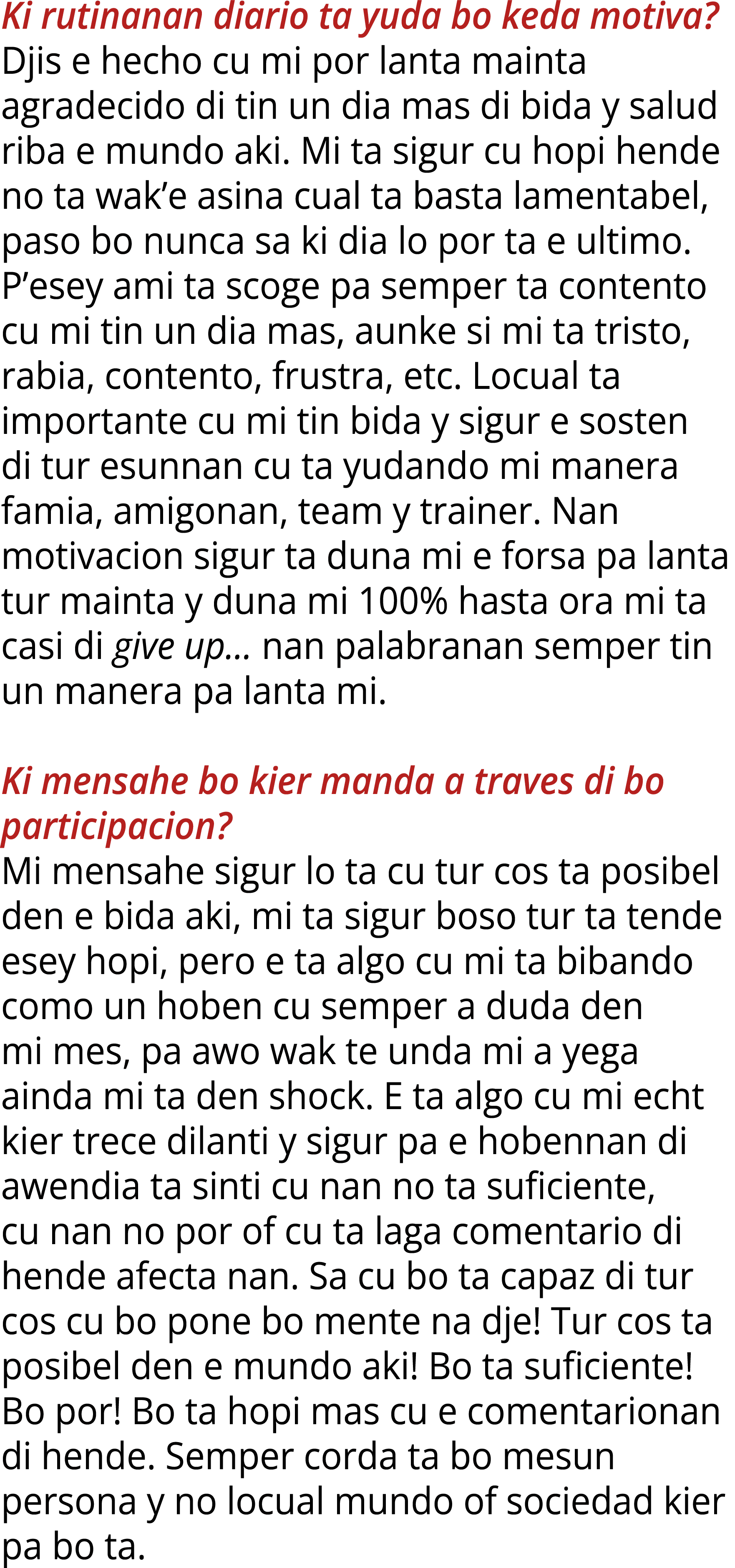 Ki rutinanan diario ta yuda bo keda motiva? Djis e hecho cu mi por lanta mainta agradecido di tin un dia mas di bida ...